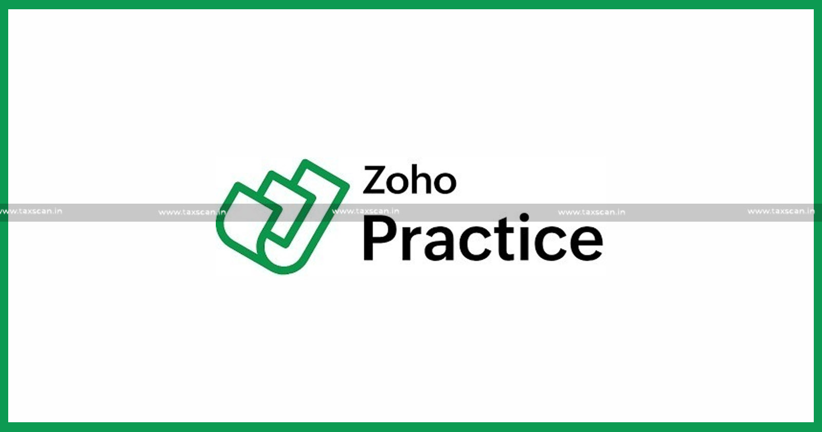 Practice Management Software - Management Software - Zoho Practice - Chartered Accountants - Accountants - Zoho Practice Features - Zoho Latest News - TAXSCAN