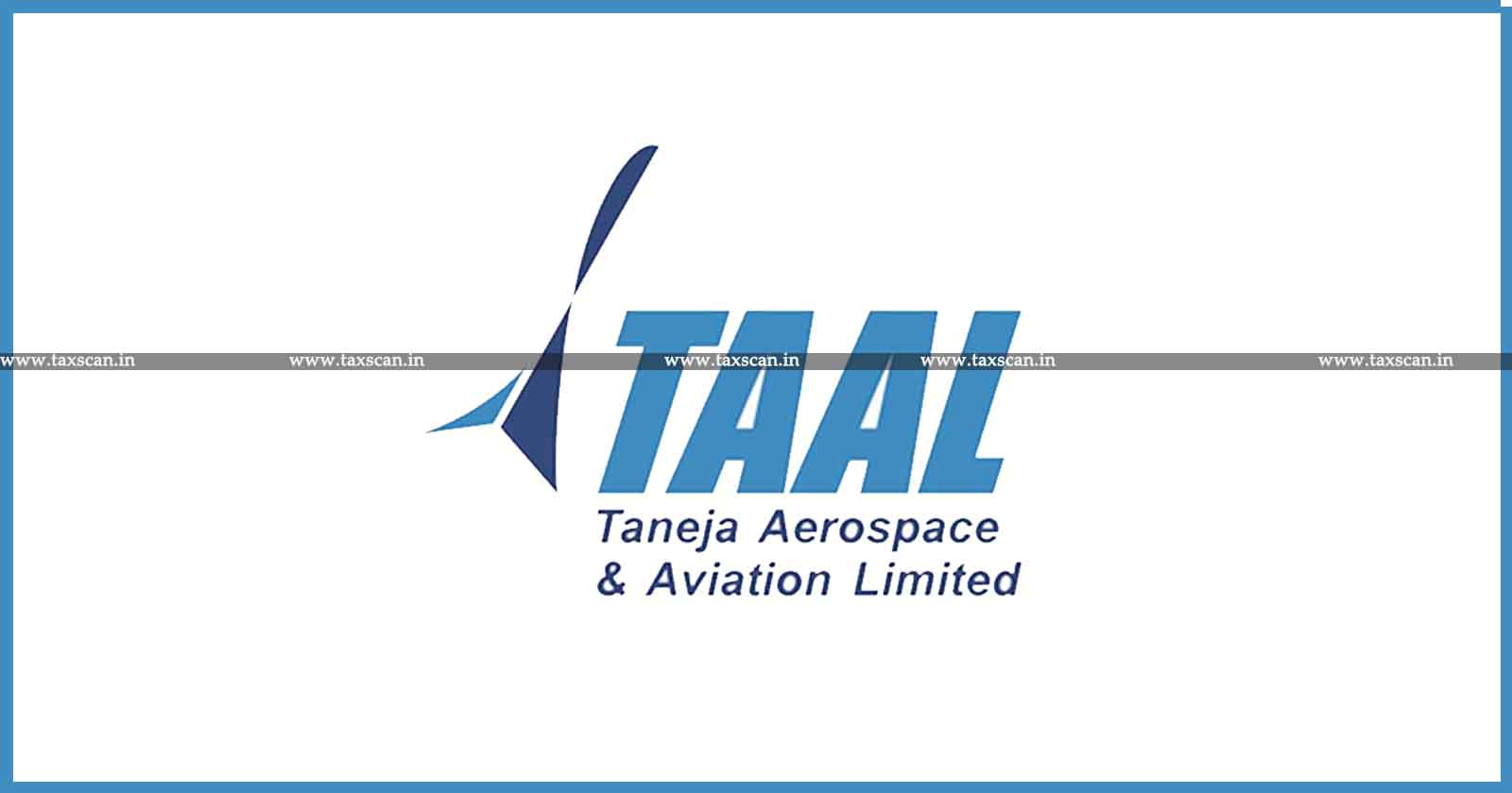 Relief to Taneja Aerospace - CESTAT Quashes Excise Duty Demand - Excise Duty Demand - Excise Duty - clearance of Armour Panels - Stretcher Assembly - ground of Limitation - TAXSCAN