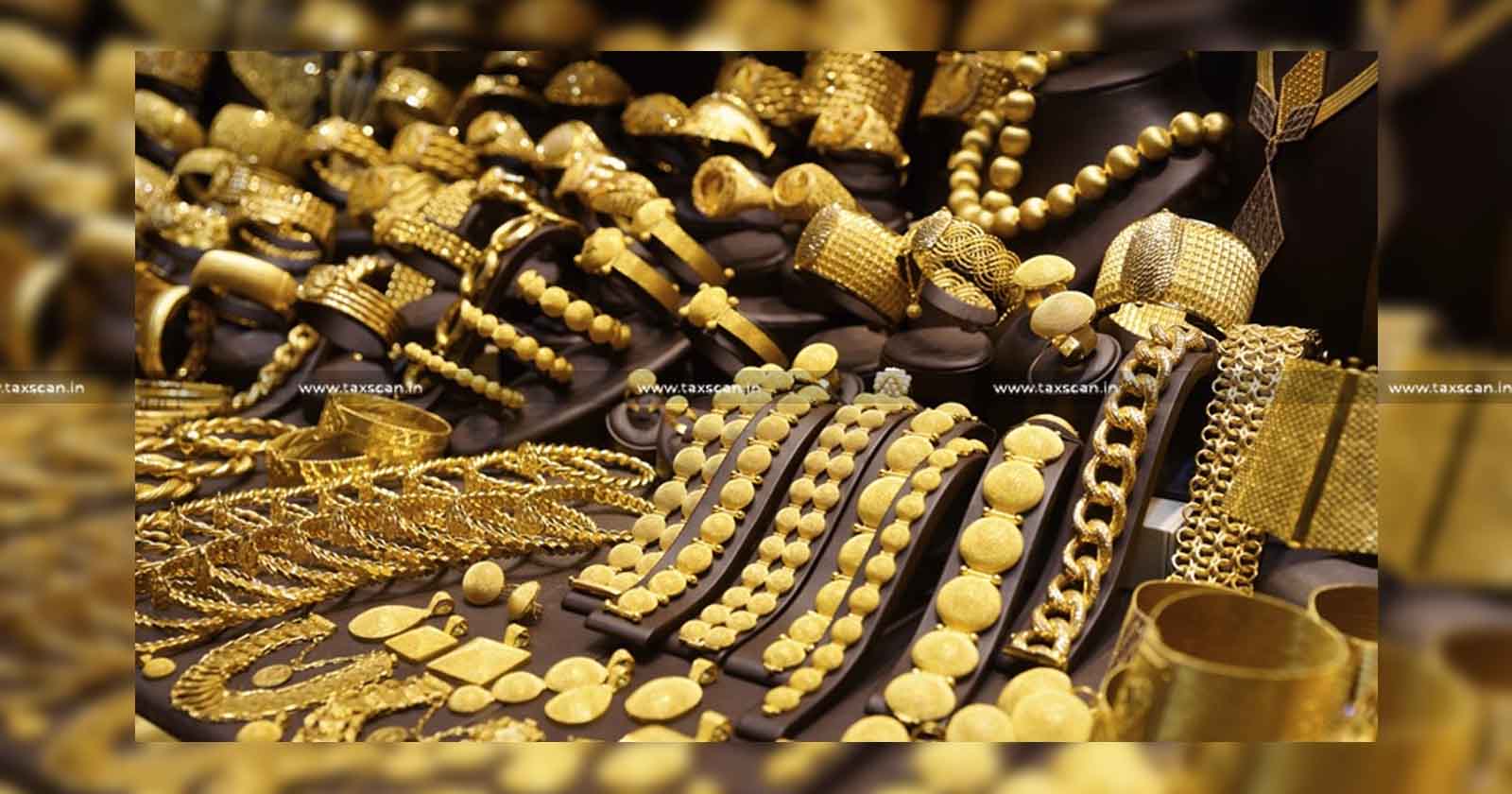 Income Tax - Gold Jewellery - Jewellery - Gold Holders -gold - amount of gold - coins -bars - taxscan