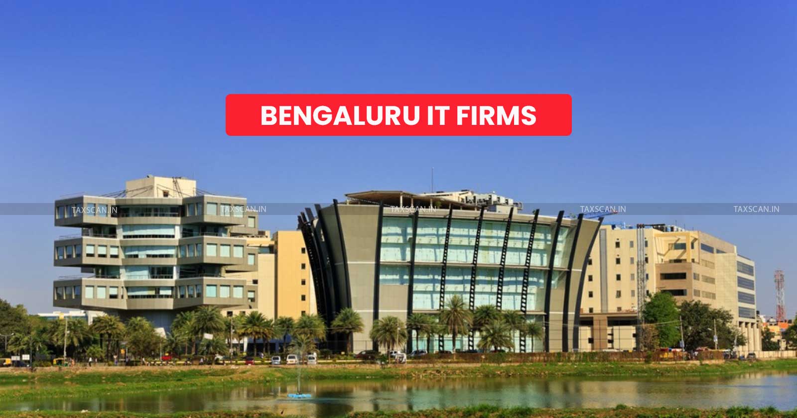 Bengaluru - IT Giants - IT Giants Implement Drastic Measures - Global Recession Fears - Infosys - bangaluru it firms - taxscan