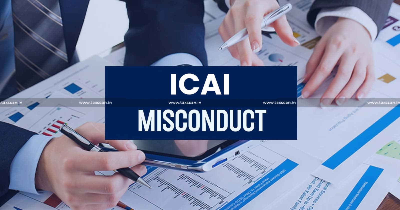 CA Profession - ICAI Misconduct - Chartered Accountant - Profession - ICAI Misconduct Orders in 2023 - TAXSCAN