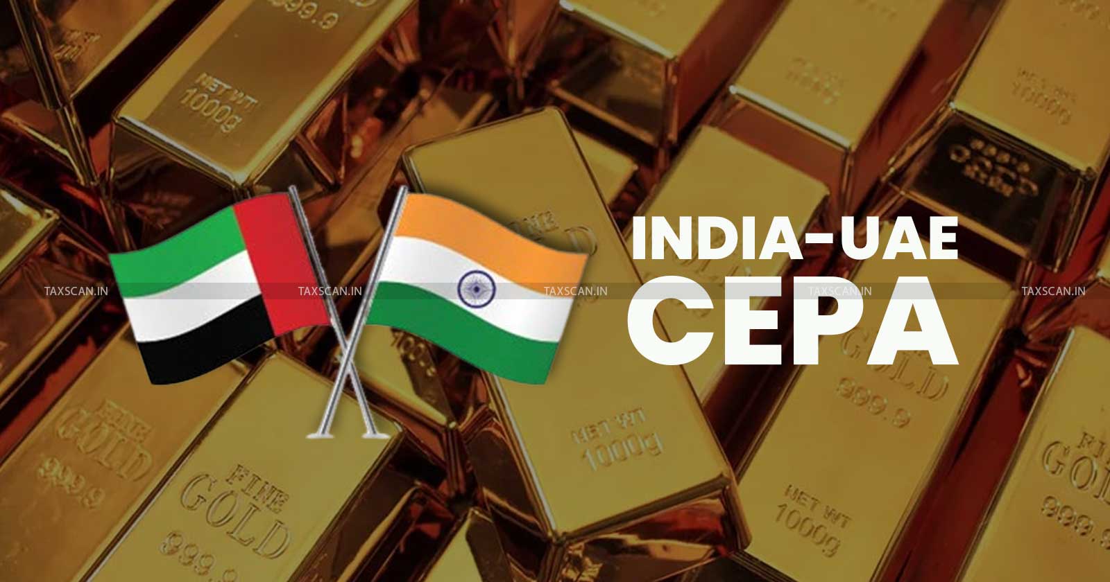 CBIC - Import of gold under CEPA - India UAE trade agreement - TRQ holders - India UAE CEPA - India uae gold import - taxscan