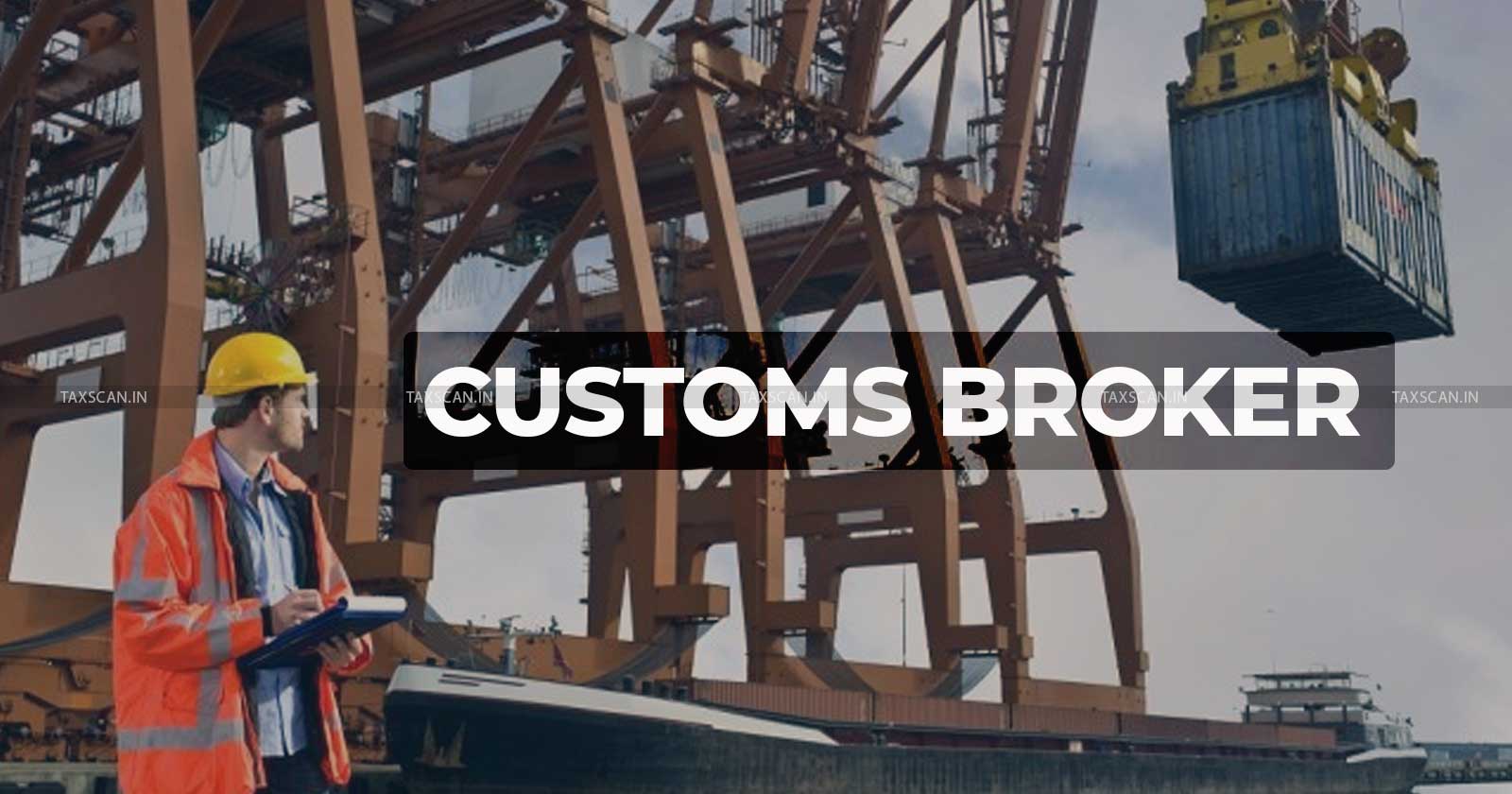 CESTAT urges Customs Brokers - Customs Brokers - CESTAT - fraudulent transactions - taxscan