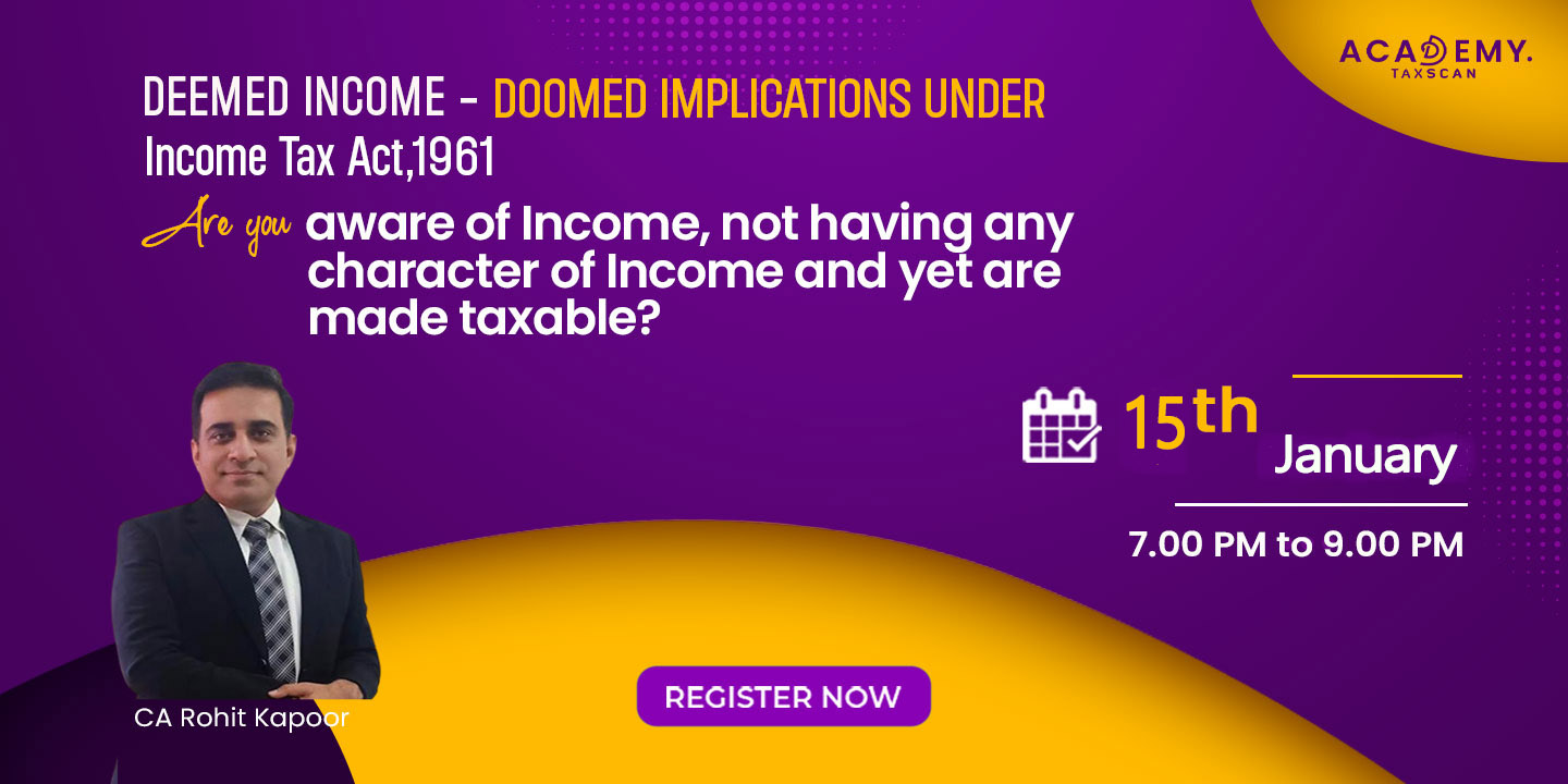 Deemed Income - Doomed Implications under Income Tax Act - Income Tax Act 1961 - Income Tax - Tax - Income Tax Act - Deeming fictions - Deemed dividend - Section 2(22)(e) - PF - ESI - Taxscan Academy