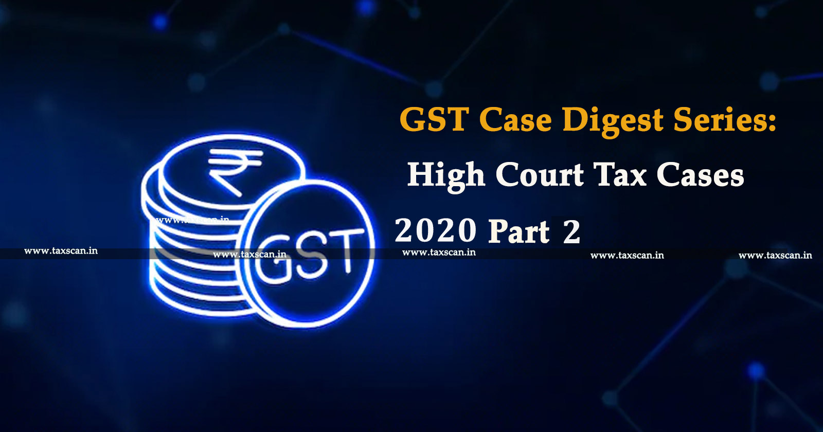 GST Case Digest Series - High Court Tax Cases - TAXSCAN