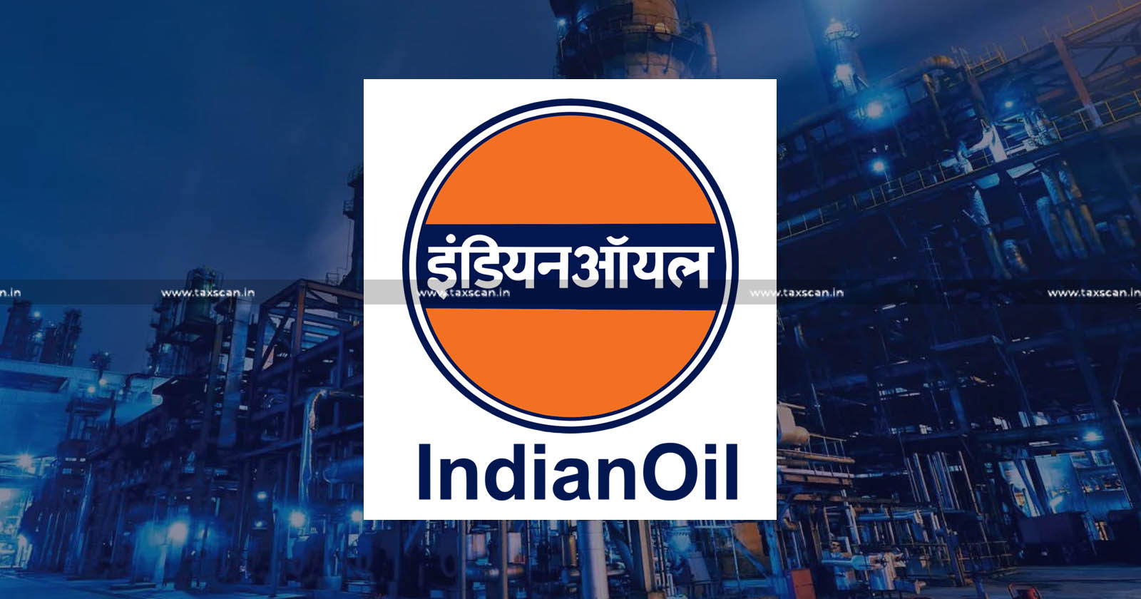 Indian Oil Corporation Limited - ITC - input tax credit - Delhi High Court - TAXSCAN
