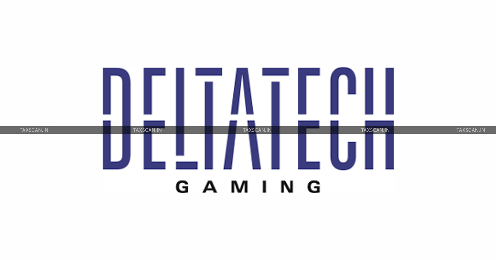 Interim Relief to DeltaCorp - DeltaCorp - GST Demand - Online Money Gaming - Online Gaming - TAXSCAN