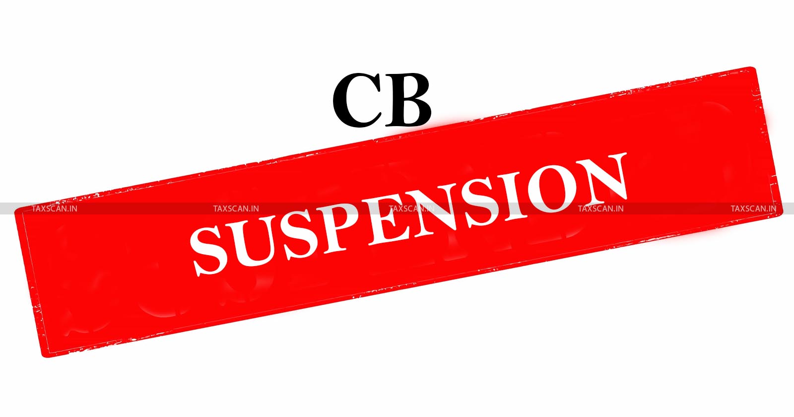 Immediate Suspension of CB - Customs - Service Tax Appellate Tribunal - taxscan
