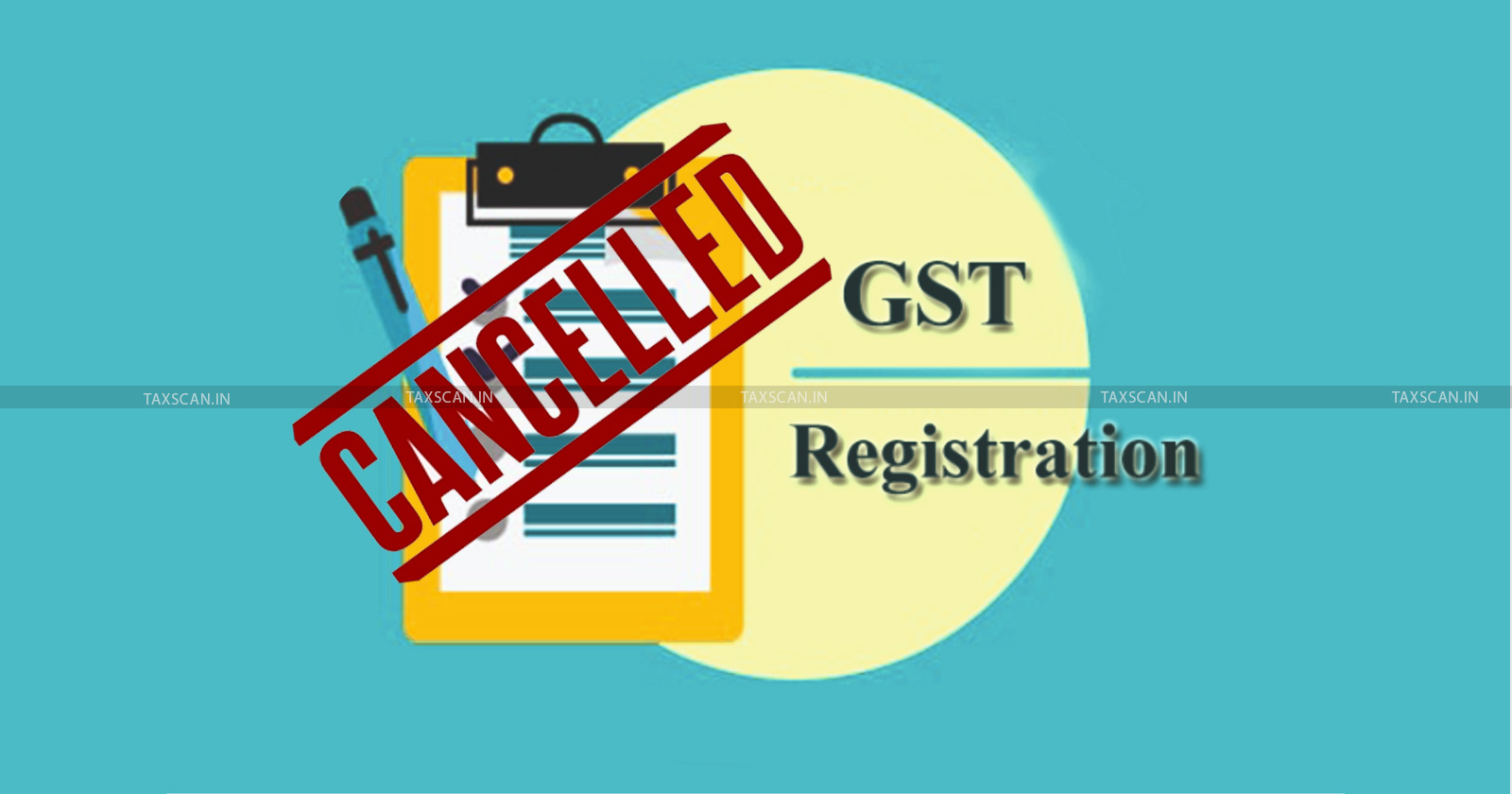 cancellation of GST registration - GST registration - Delhi HC - taxscan