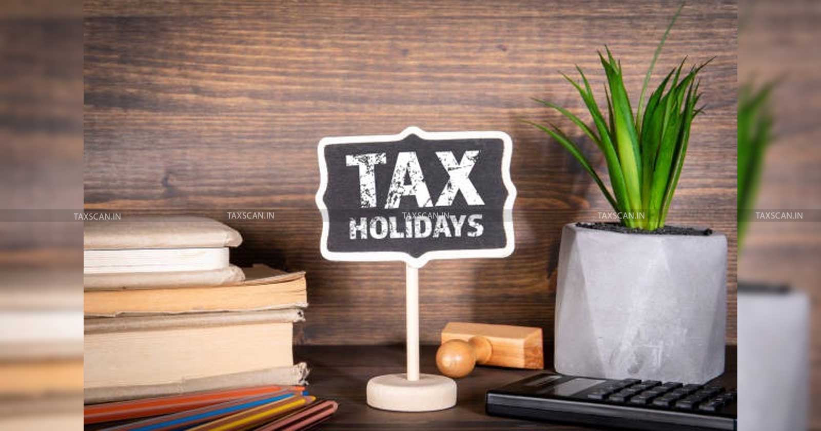 tax holiday - Comprehensive - Work - TAXSCAN