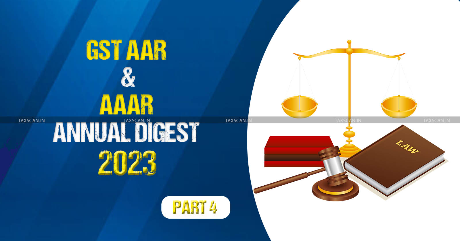 AAR and AAAR Annual Digest - AAAR Annual Digest 2023 - GST Annual Digest - Annual Digest - Taxscan Annual Digest - TAXSCAN