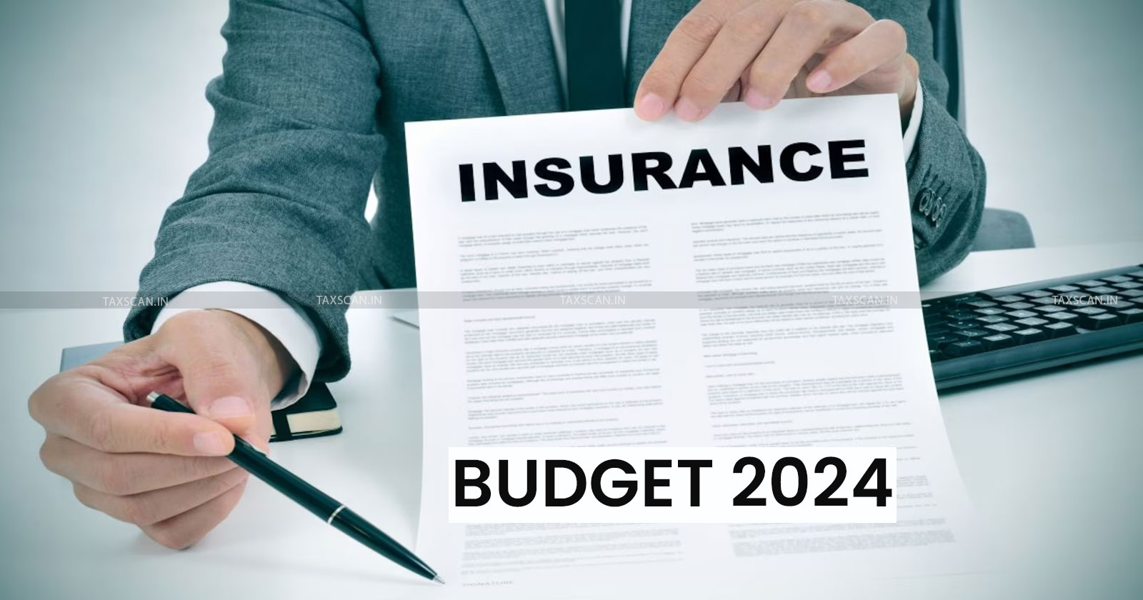Budget 2024 - Budget updates - Budget news - Budget Impact on Insurance - Life Insurance Tax Deduction - Insurance Industry Proposals - Annuity and Pension Tax Updates - TAXSCAN