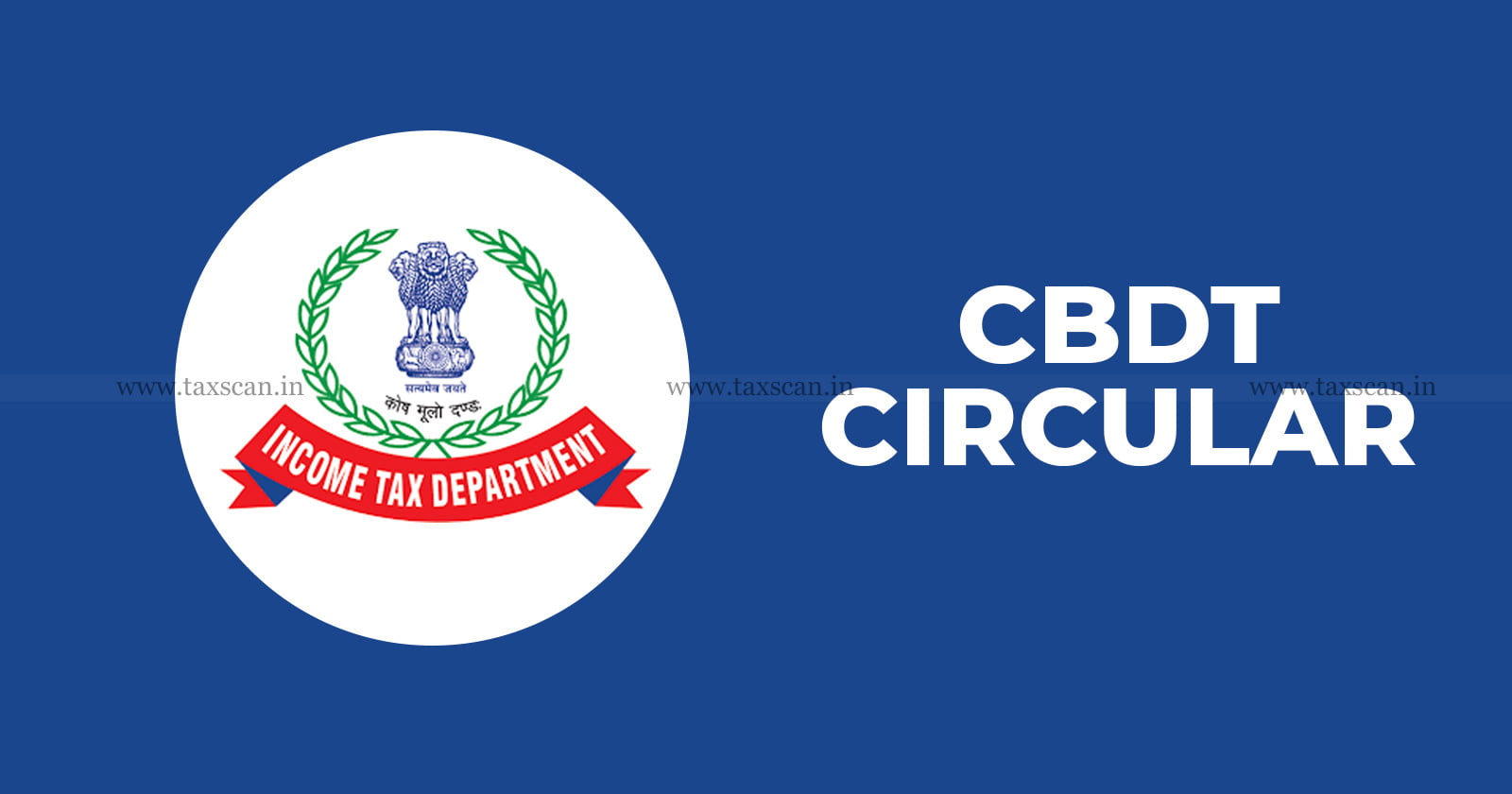 Central board of direct taxes - CBDT - Income Tax Act - Finance Act - CBDT Circular - CBDT Circular released - CBDT Circular summary - CBDT New circular - CBDT Circular 2024 - TAXSCAN