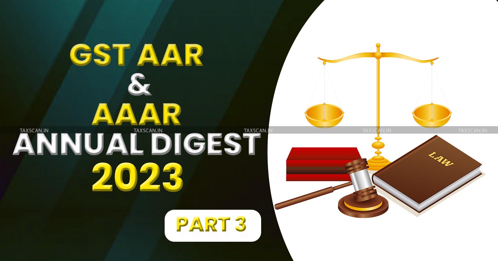 GST AAR and AAAR Annual Digest 2023 - [part 3] - TAXSCAN