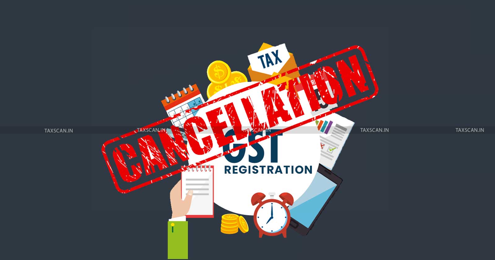 GSTR - Cancellation of GST Registration - Delhi High Court - TAXSCAN