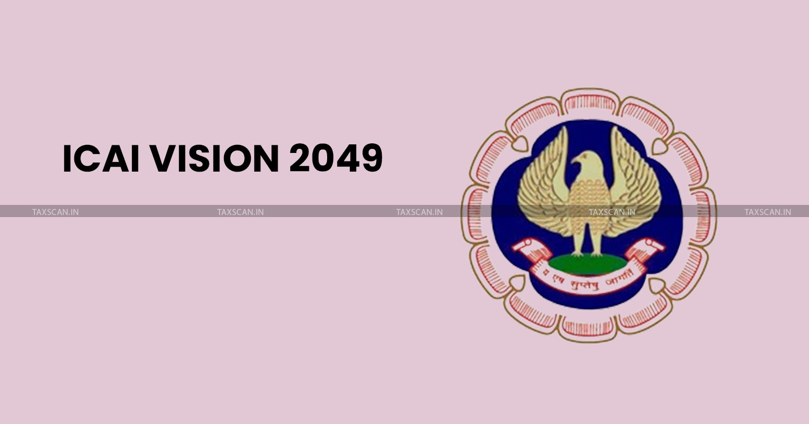 ICAI Vision 2049 - Institute of Chartered Accountants of India - TAXSCAN