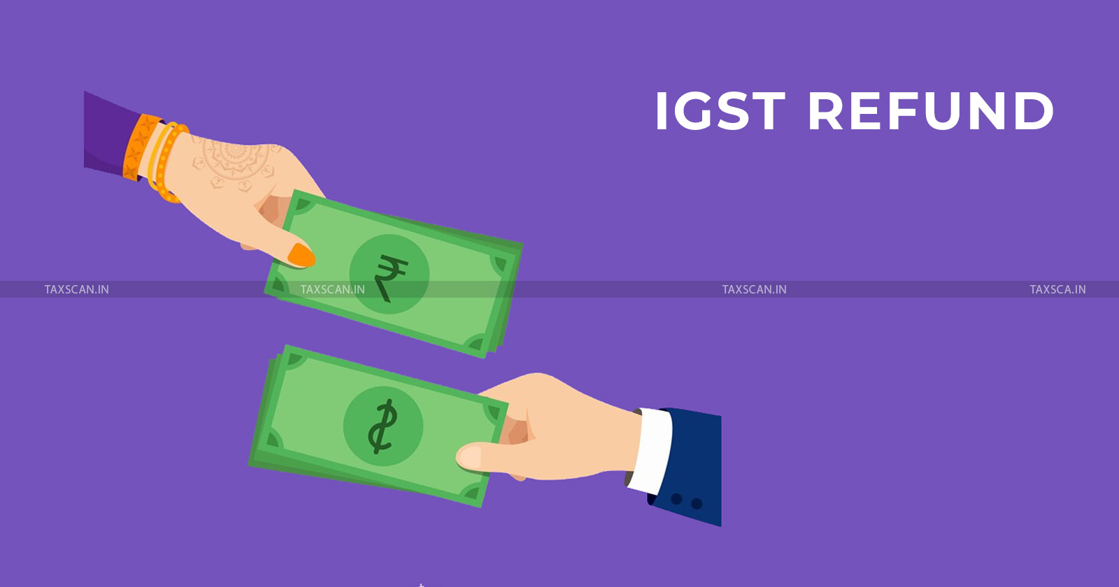 IGST - IGST Refund - GST - Customs Brokers - Customs Commissioner Delhi - Special Drive for Exporters - Refund - TAXSCAN