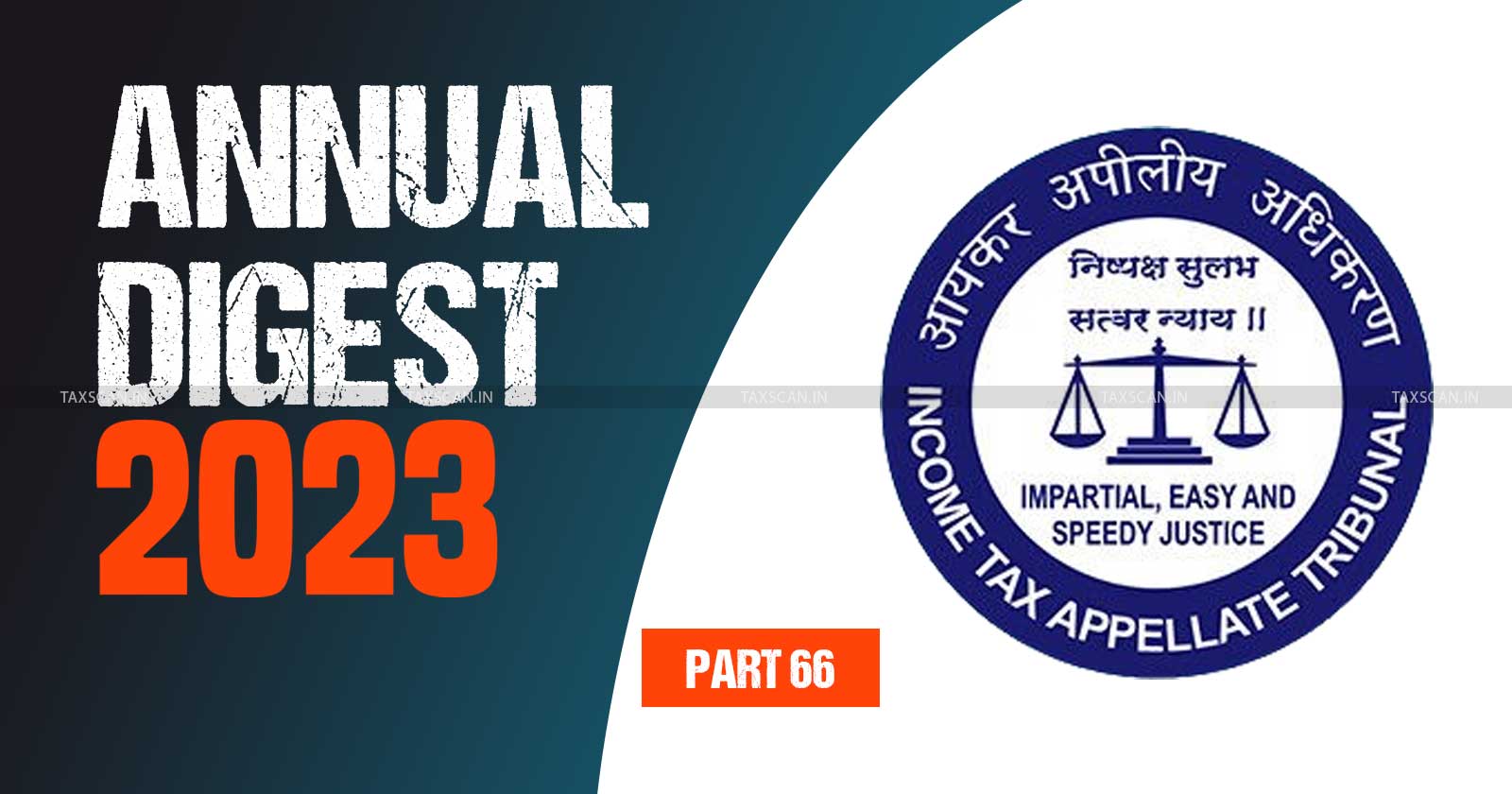 ITAT 2023 cases - Taxscan ITAT analysis - Income Tax Appellate Tribunal updates - ITAT annual review - ITAT judgments - Income Tax - taxscan