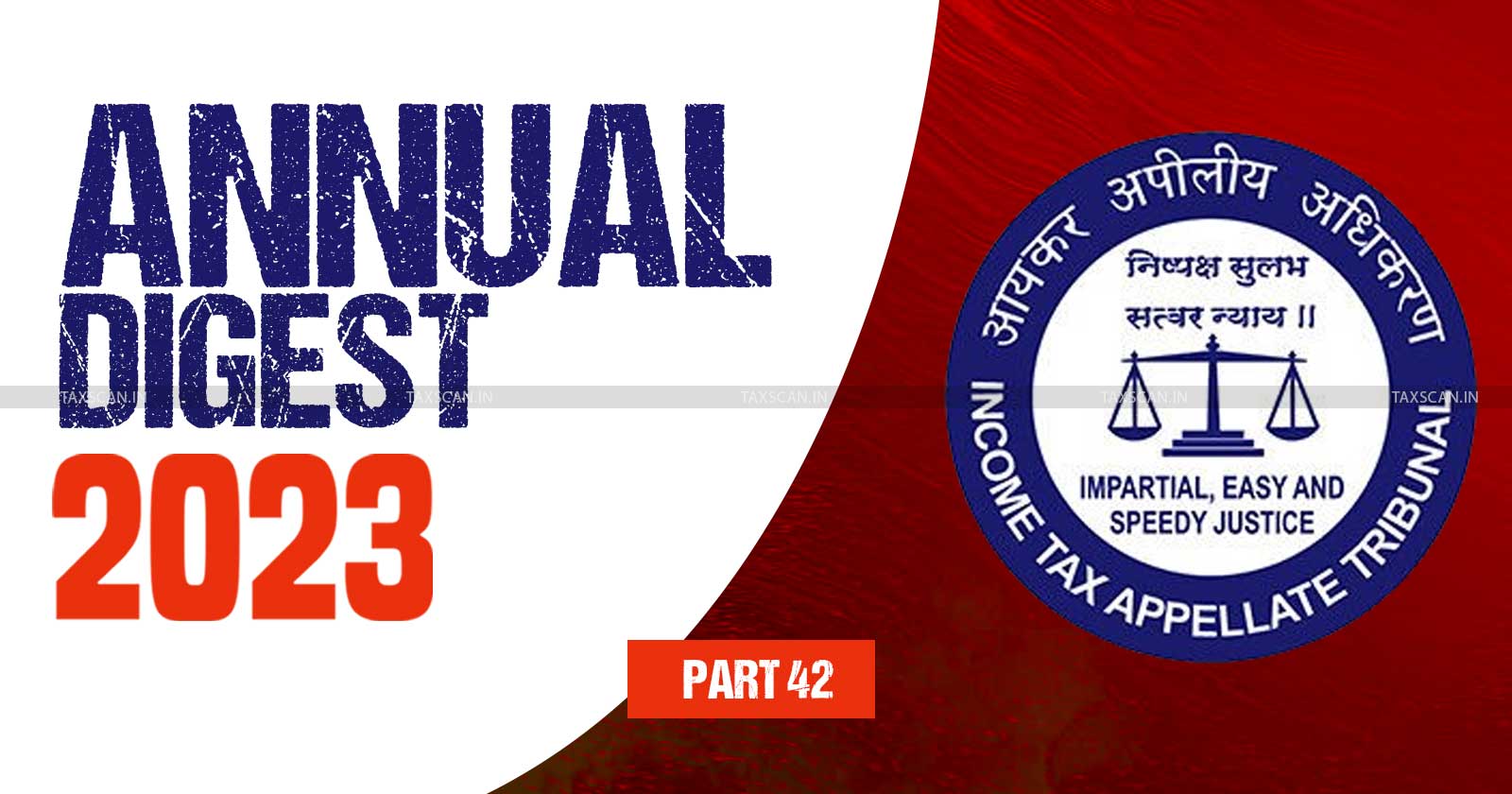 ITAT Annual Digest - ITAT stories - Tax tribunal updates - Income Tax Appellate Tribunal analysis - Annual tax review 2023 - taxscan