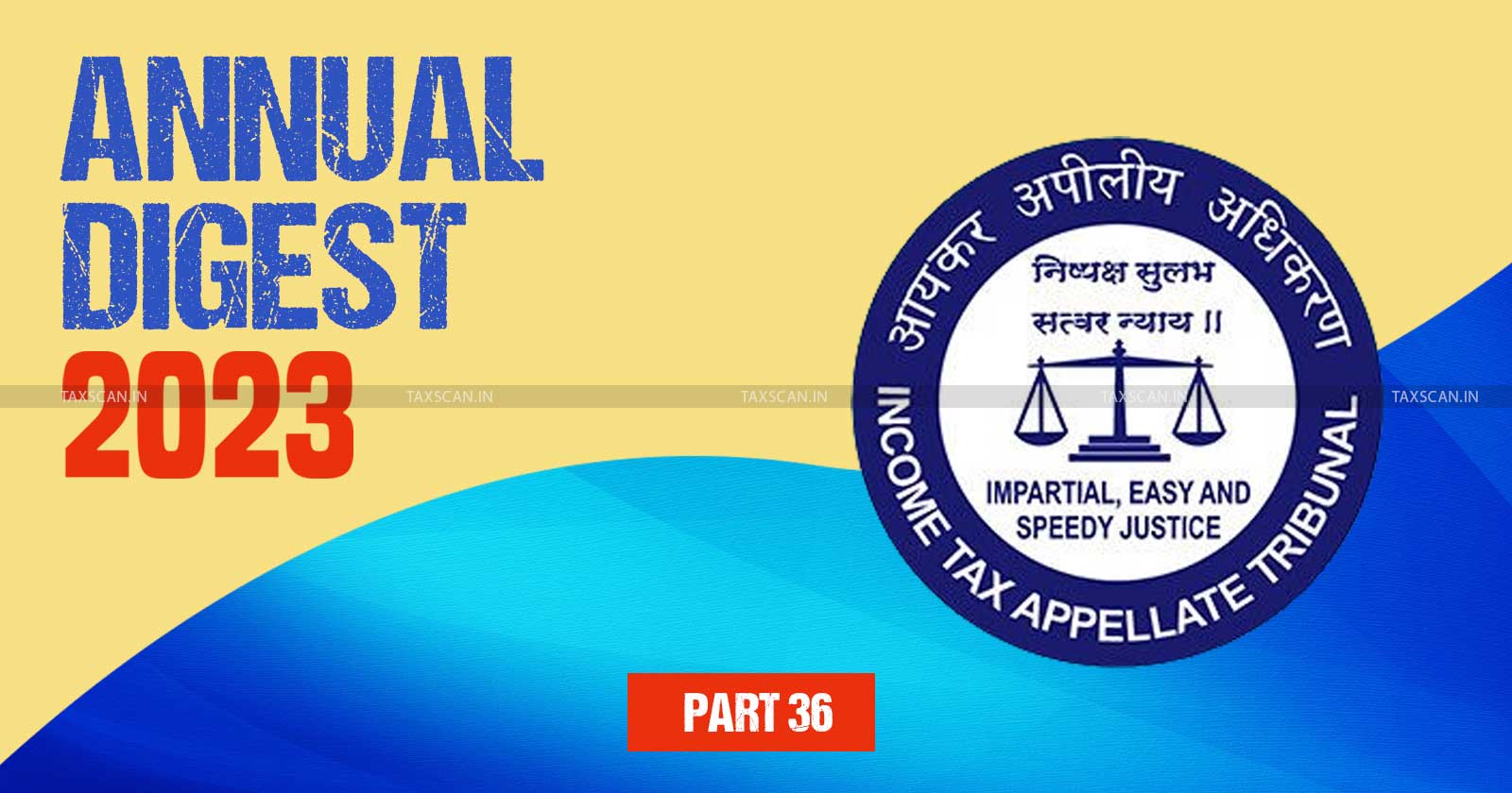ITAT Annual Digest - Tax tribunal updates - ITAT decisions - ITAT Cases - Key tax judgments 2023 - ITAT - taxscan