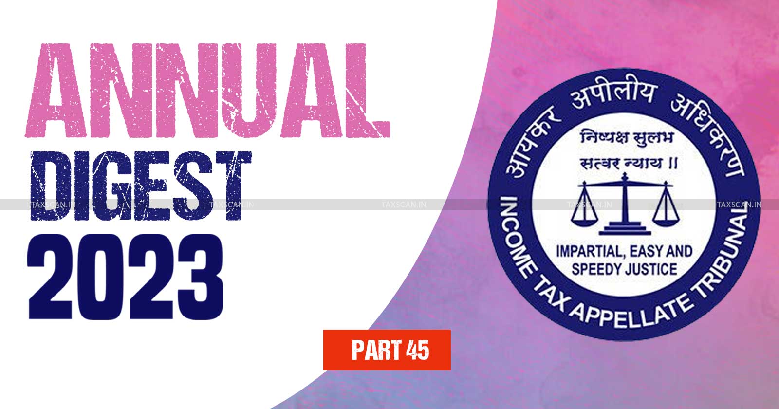 ITAT Annual Digest - Tax tribunal updates - Income Tax Appellate Tribunal analysis - Income tax updates 2023 - taxscan