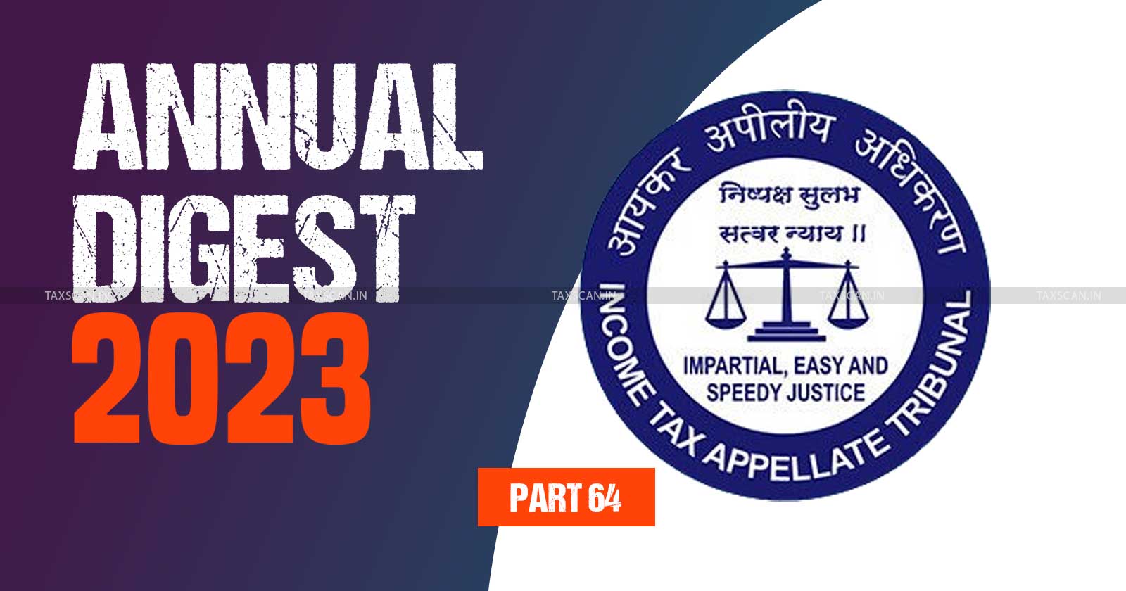 ITAT Annual Digest - Taxscan ITAT stories - ITAT 2023 analysis - Tax tribunal case summaries - Income Tax Appellate Tribunal - ITAT cases 2023 - taxscan