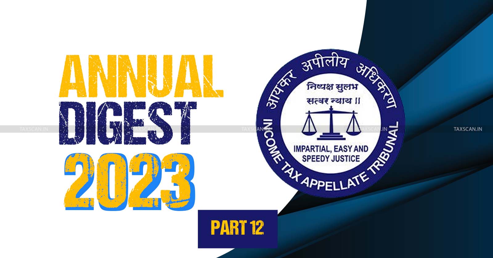 ITAT cases 2023 - Annual tax analysis - Income tax appeals - ITAT - ITAT decisions 2023 - ITAT Annual Digest - Annual Digest 2023 - taxscan