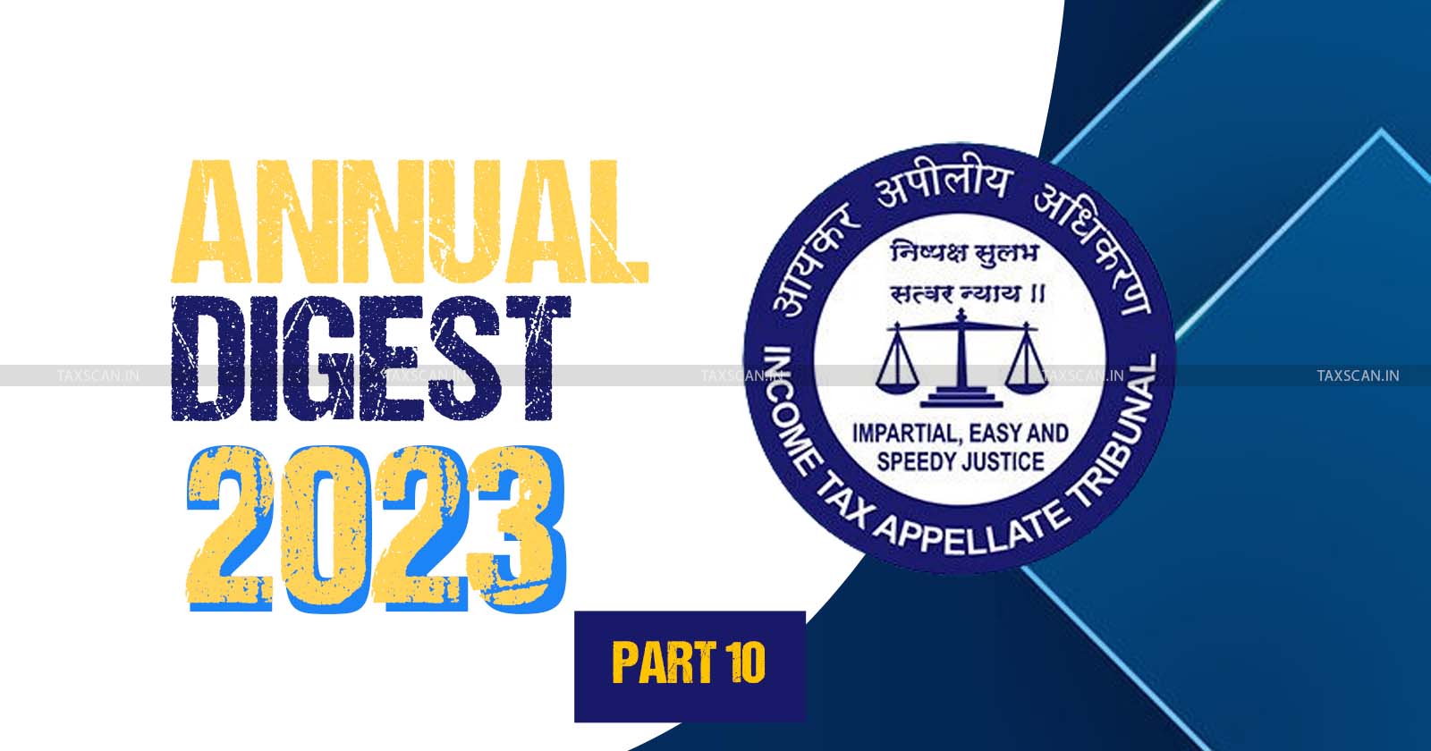 ITAT cases 2023 - Annual tax analysis - Income tax appeals - ITAT decisions 2023 - ITAT - Annual Digest 2023 - ITAT stories - taxscan