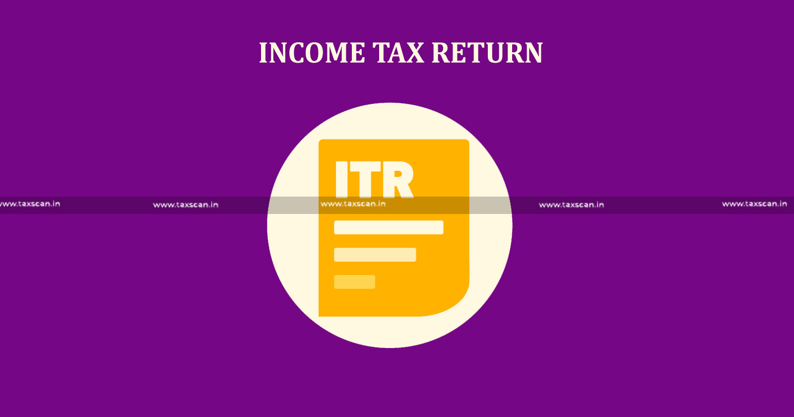 Income Tax - Income Tax Act - ITR - TAXSCAN