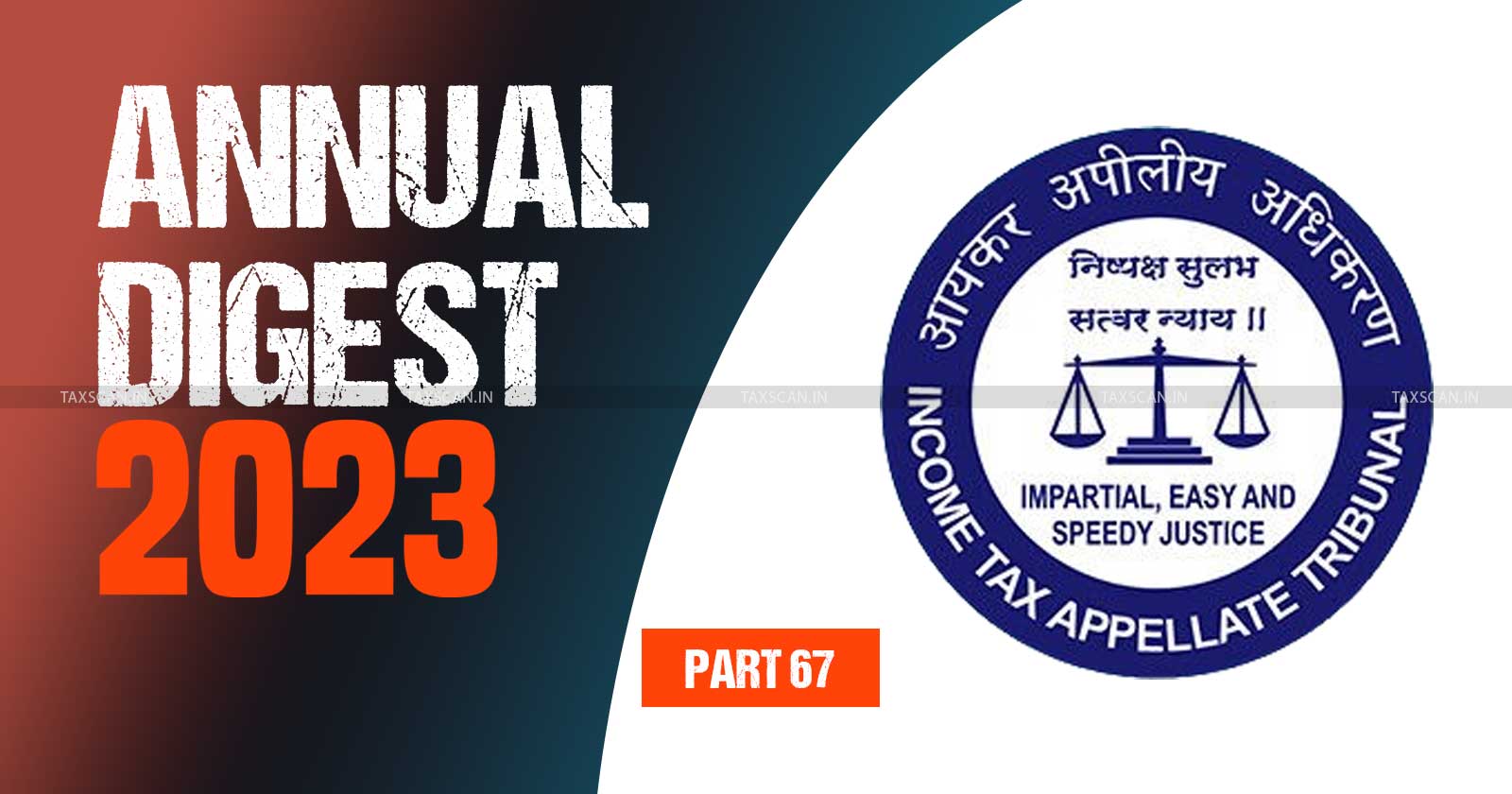 Income Tax - Taxscan ITAT analysis - Income Tax Appellate Tribunal - ITAT annual review - ITAT judgments - Tax tribunal updates - taxscan