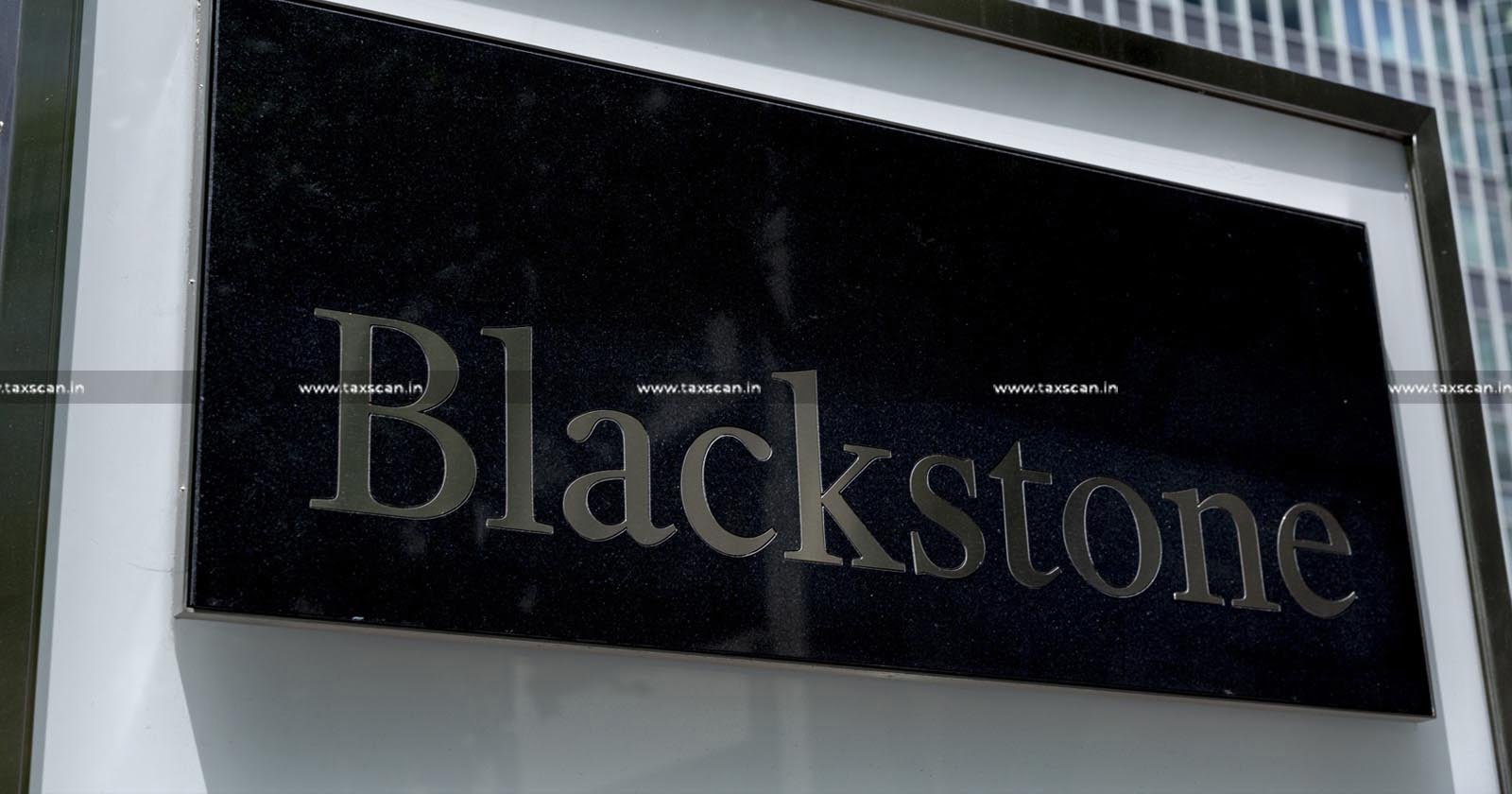 India Singapore DTAA - Supreme Court - Blackstone Capital Partners Singapore - SC Notice - Blackstone - taxscan