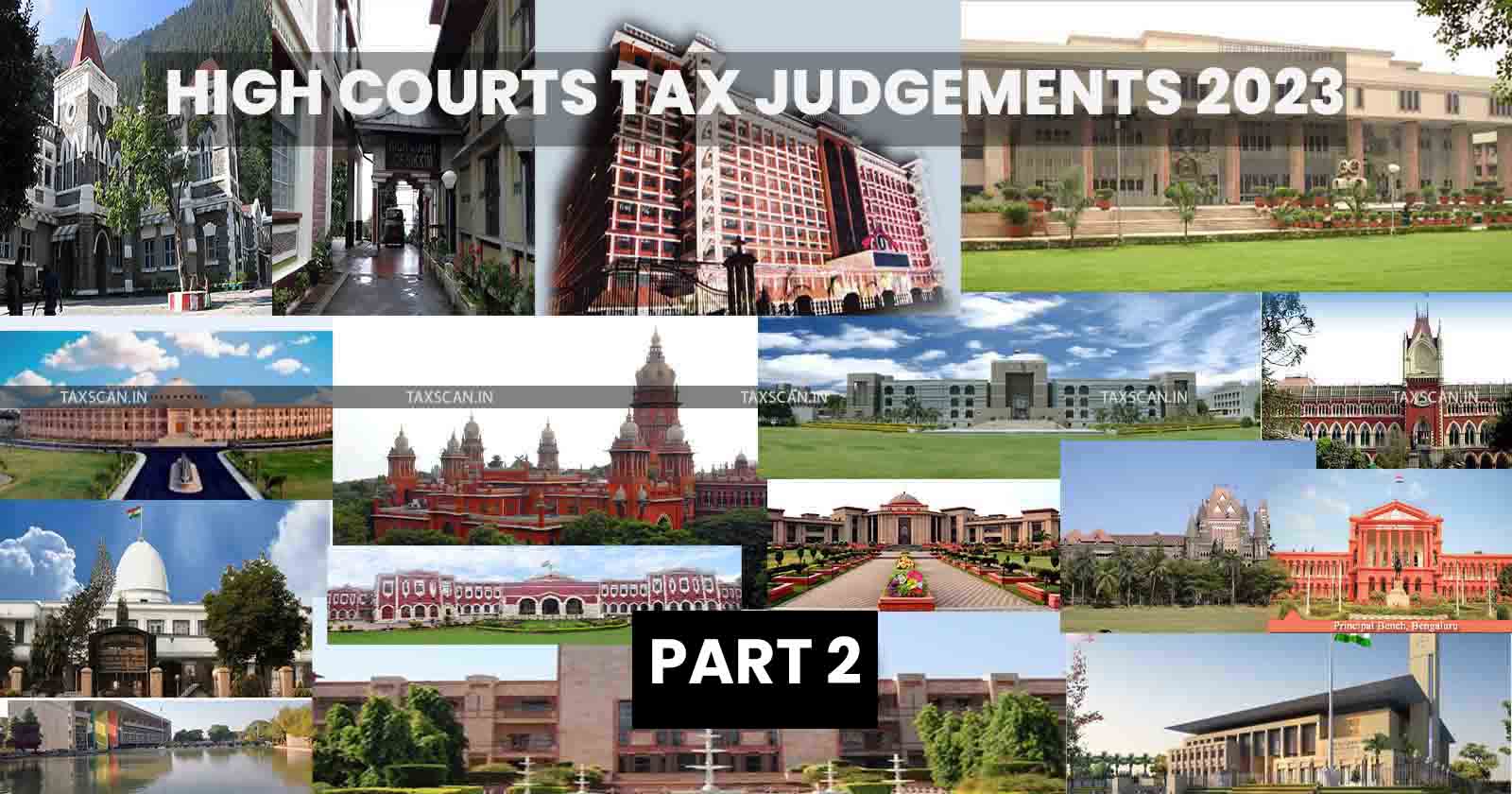 Tax Judgement of HC 2023 - Tax Judgement of HC - hc - high courts - Taxscan Annual Digest - TAXSCAN