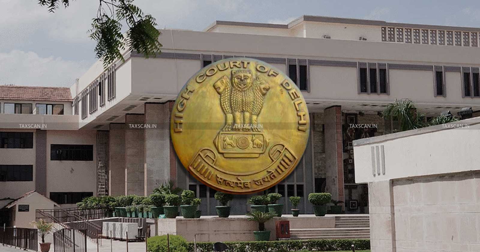 Anti Profiteering Authority - Delhi High Court - National Anti Profiteering Authority - GST - CGST - NAA - TAXSCAN