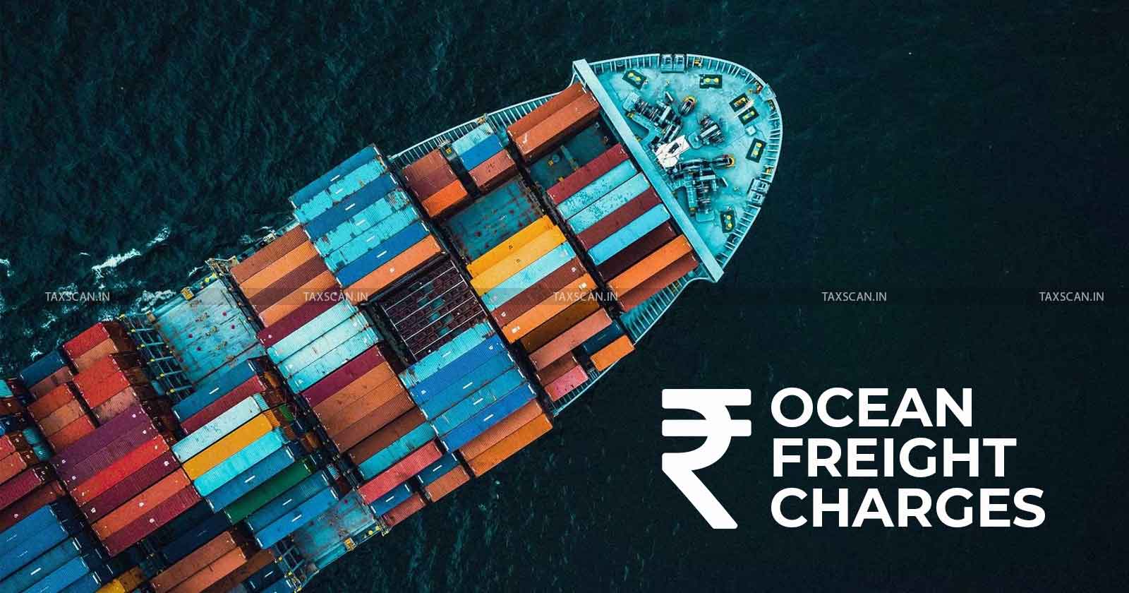 CESTAT Allahabad - Service Tax - CESTAT ruling on ocean freight - Service tax exemption on ocean freight - Taxscan