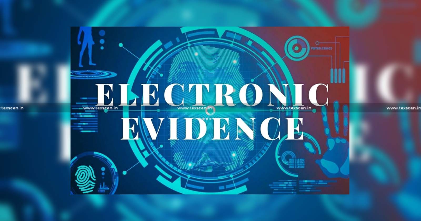 CESTAT - CESTAT Chennai - Electronic evidence - Mandatory procedure for electronic evidence - Customs - Excise - TAXSCAN