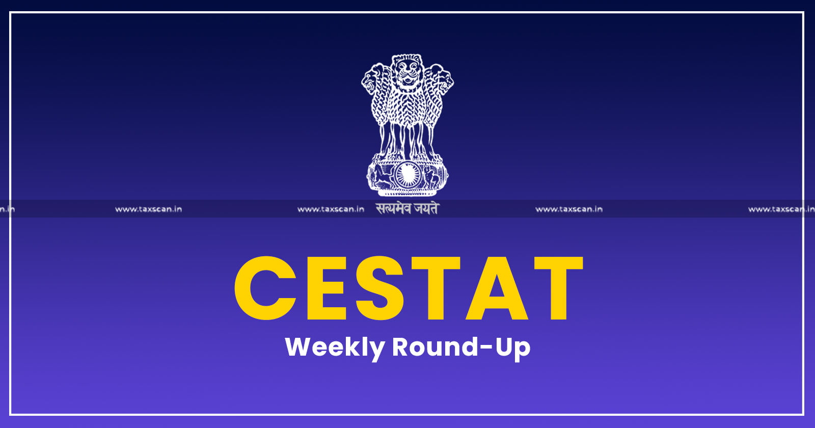 CESTAT - CESTAT Weekly round up - CESTAT Weekly news - Weekly round up - TAXSCAN