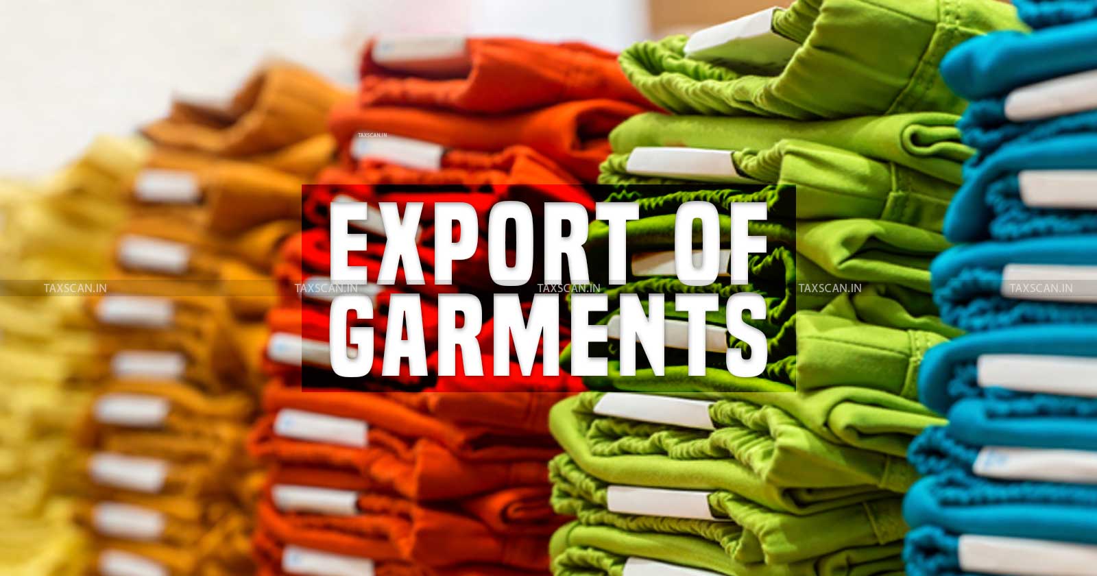Cabinet - Extension - RoSCTL Scheme - Apparel - Garment Exports - taxscan