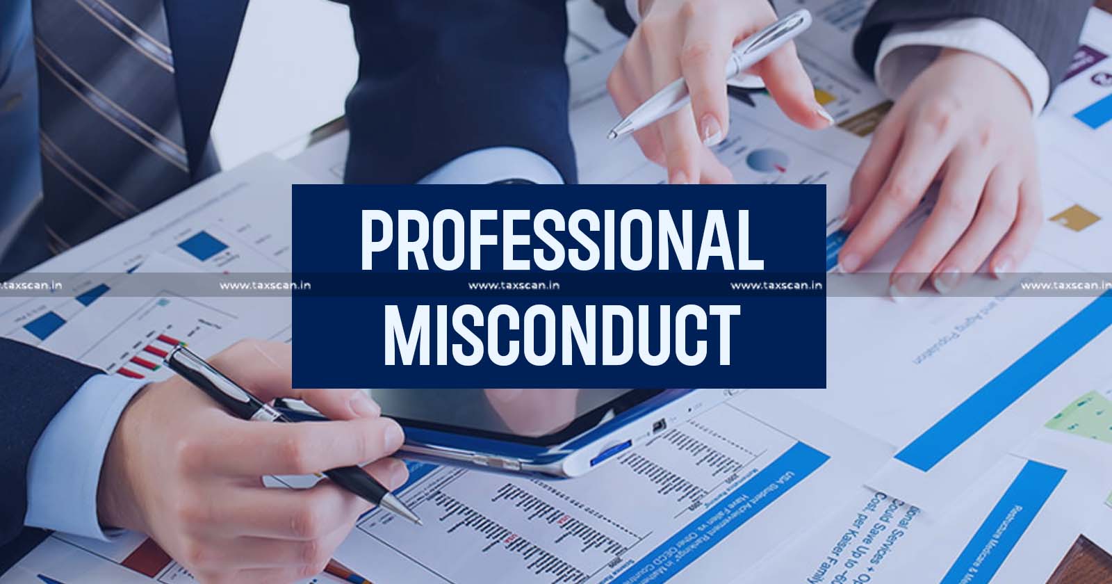 Chartered Accountants - CA Misconduct - Professional Misconduct - CA Employed in Govt Organisation - TAXSCAN