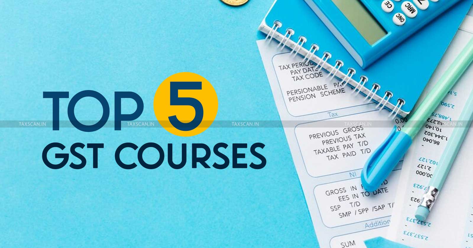 GST - Top five GST courses - GST Upskilling - GST course for Tax Practitioners - TAXSCAN