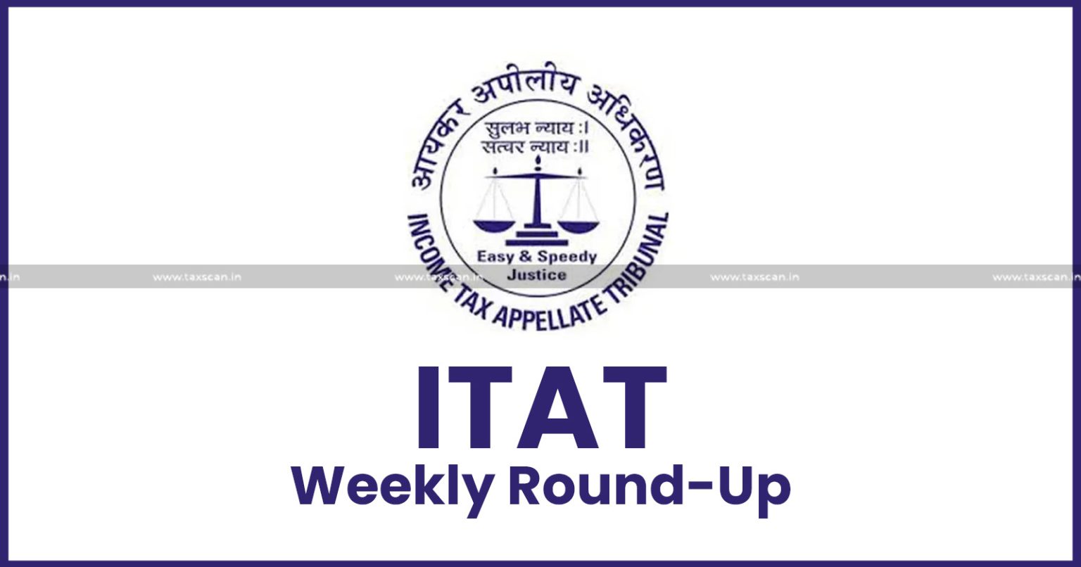 ITAT - Income Tax Appellate Tribunal - ITAT news - income tax news - income tax updates - ITAT updates - taxscan