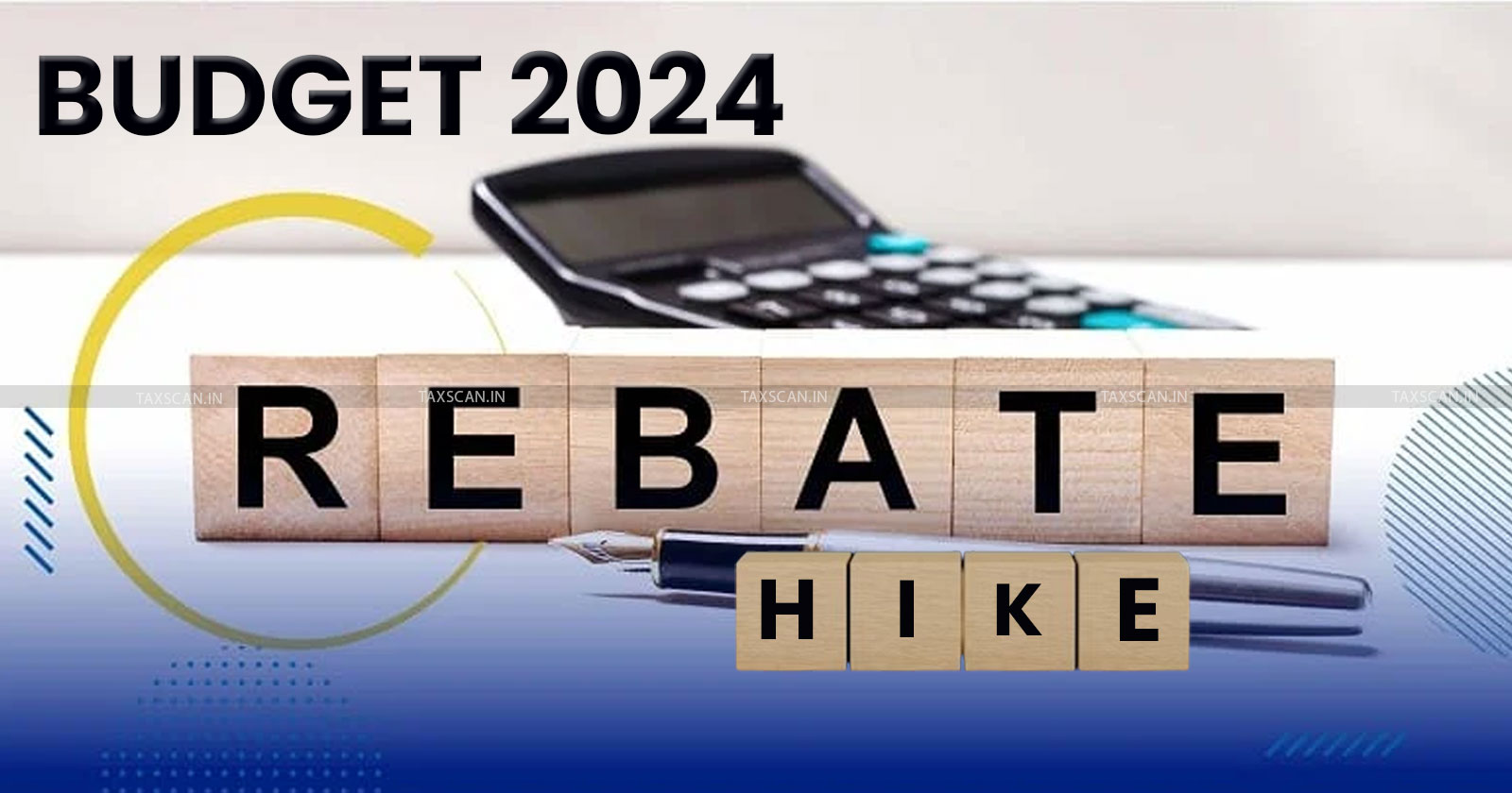 Interim Budget 2024 - Interim Union Budget 2024 - Budget 2024 - Nirmala Sitharaman Budget - New Tax Regime Rebate Limit 2024 - taxscan