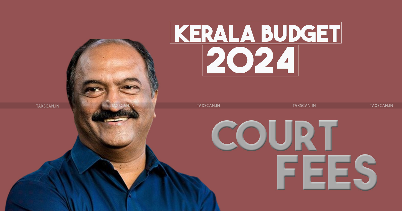 Kerala Budget 2024 - Kerala State Budget 2024 - Court fees increase - Finance Minister K N Balagopal - Kerala economy - taxscan