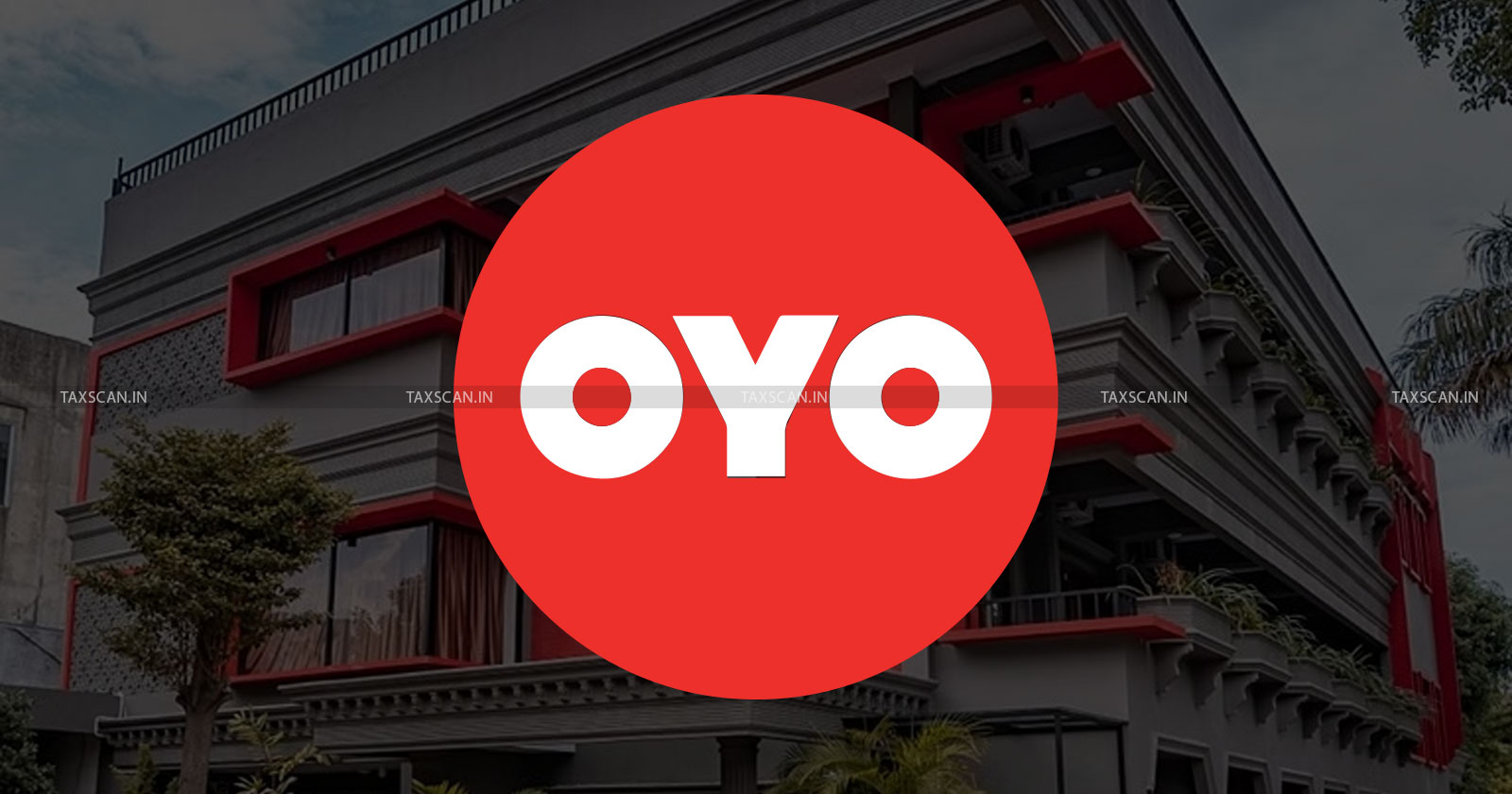 No TDS on Minimum Guarantees Paid to Hotels - ITAT - Relief to OYO Rooms - TAXSCAN
