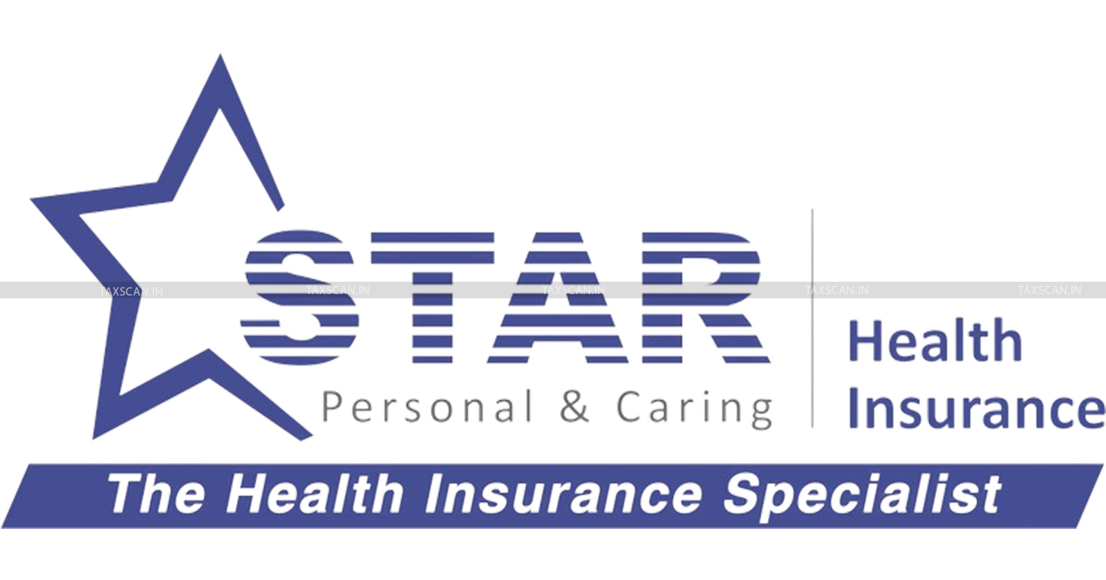Star Health Insurance Company - Star Health GST demand notice - GST penalty on insurance companies - Section 73 GST demand notice - Taxscan