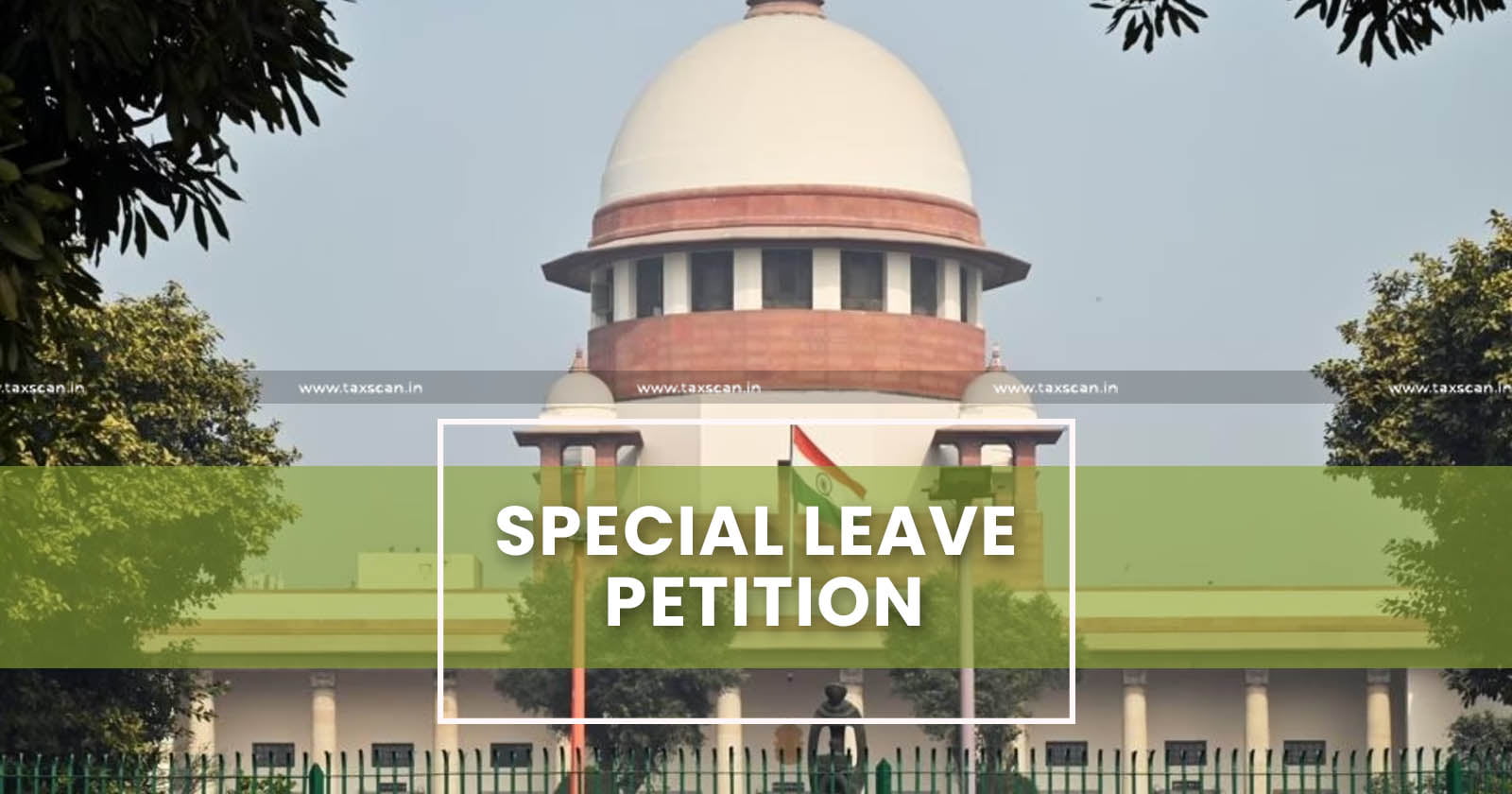 Supreme Court - SC - Income Tax Appeal - Income Tax - SLP - Special Leave Petition - Taxscan