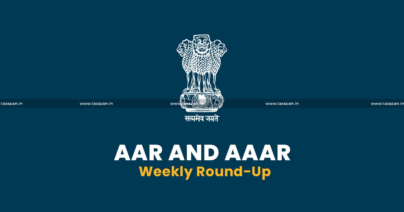 Weekly Round up - GST - AAR - AAAR - AAAR Weekly Round Up - AAR Weekly Round Up - taxscan