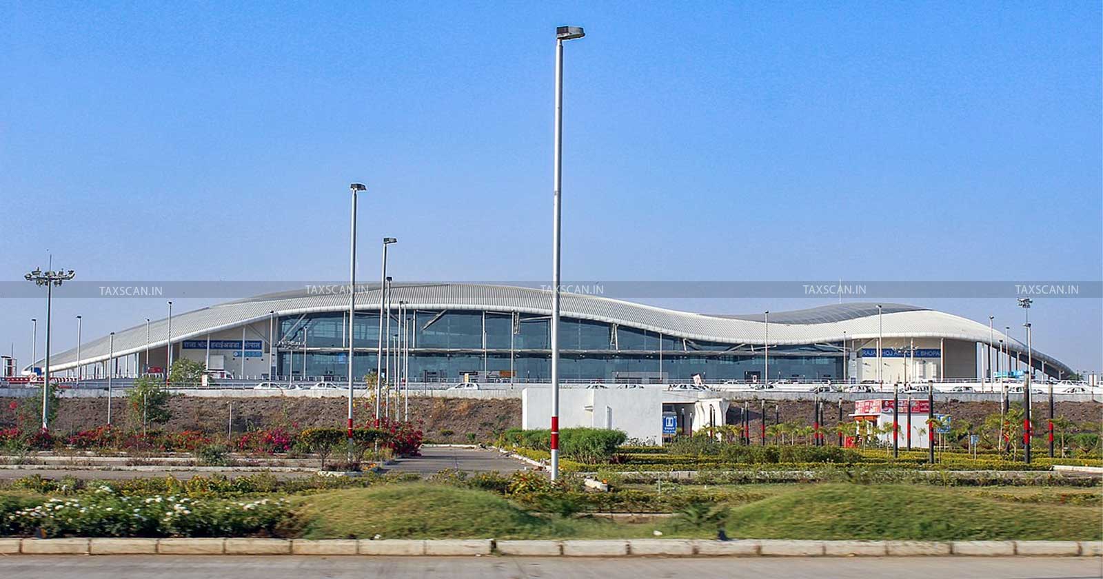 CBIC - Central Board of Indirect Taxes and Customs - Bhopal Airport - taxscan