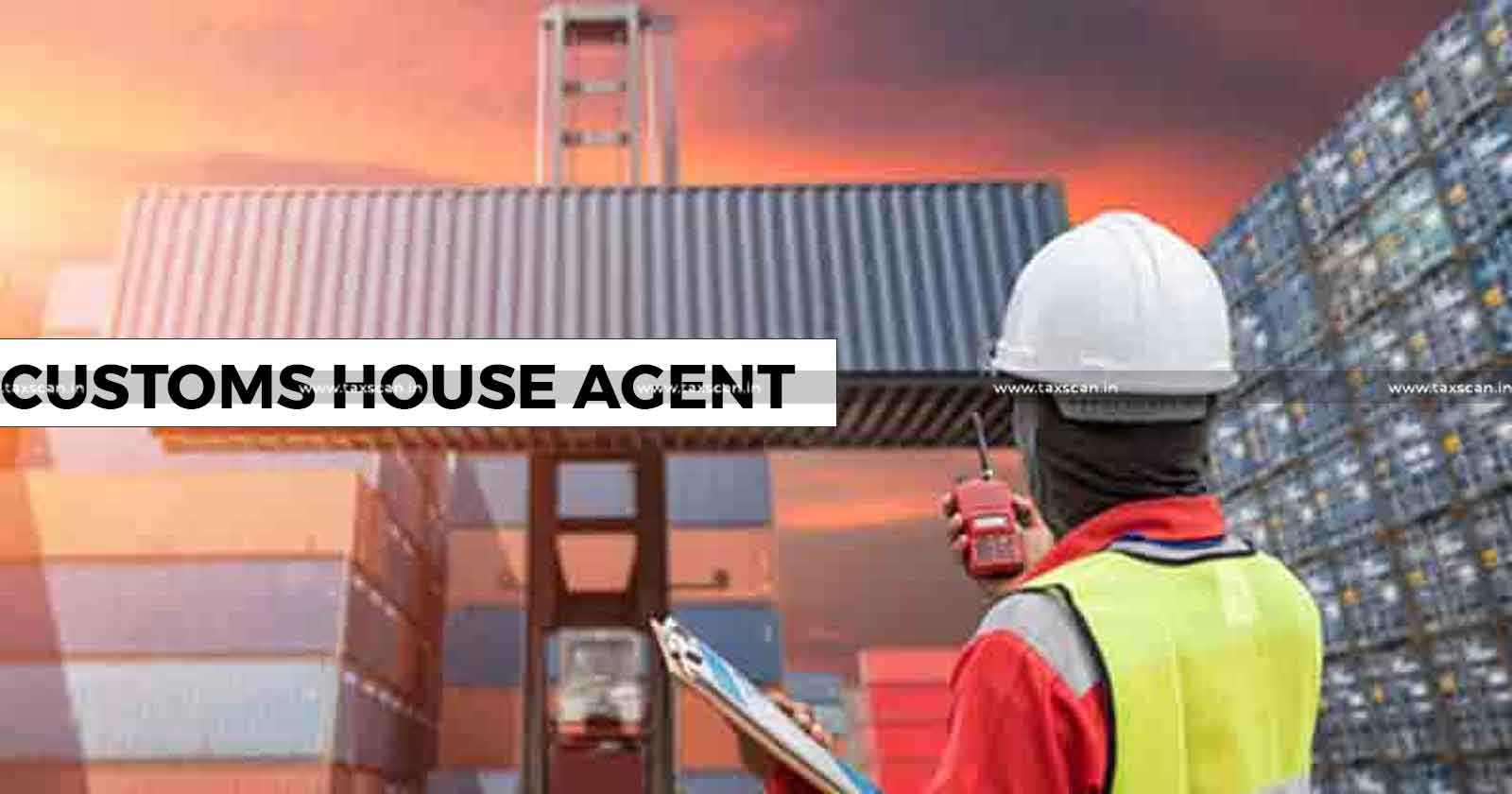 CESTAT - CESTAT Ahmedabad - Customs House Agent - CHA Assessment Advice - Customs House Agent Regulation - TAXSCAN