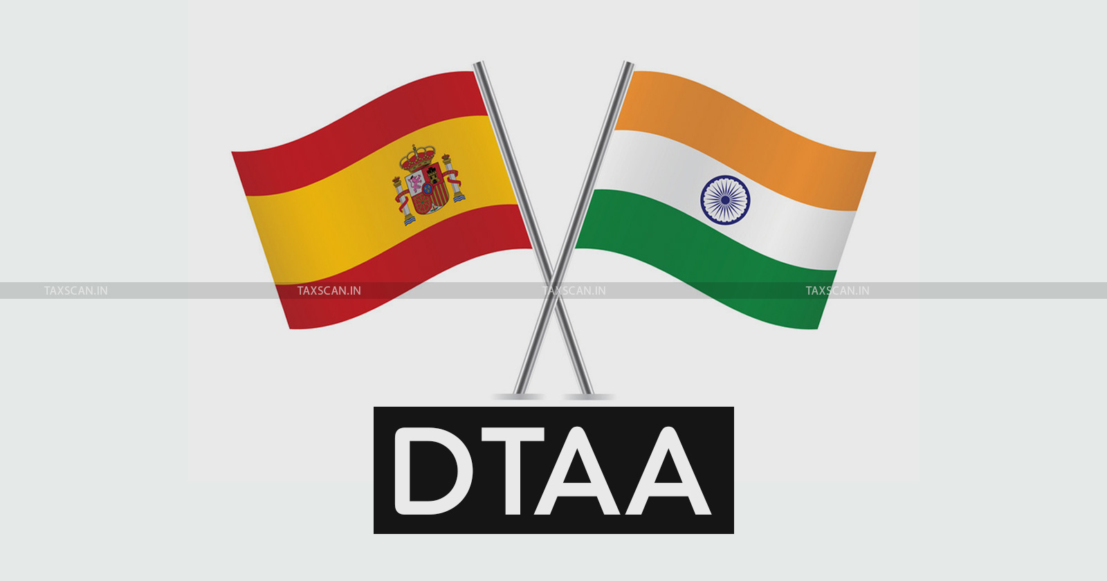 DTAA - Royalties - Fees for Technical Services - India Spain DTAA - TAXSCAN