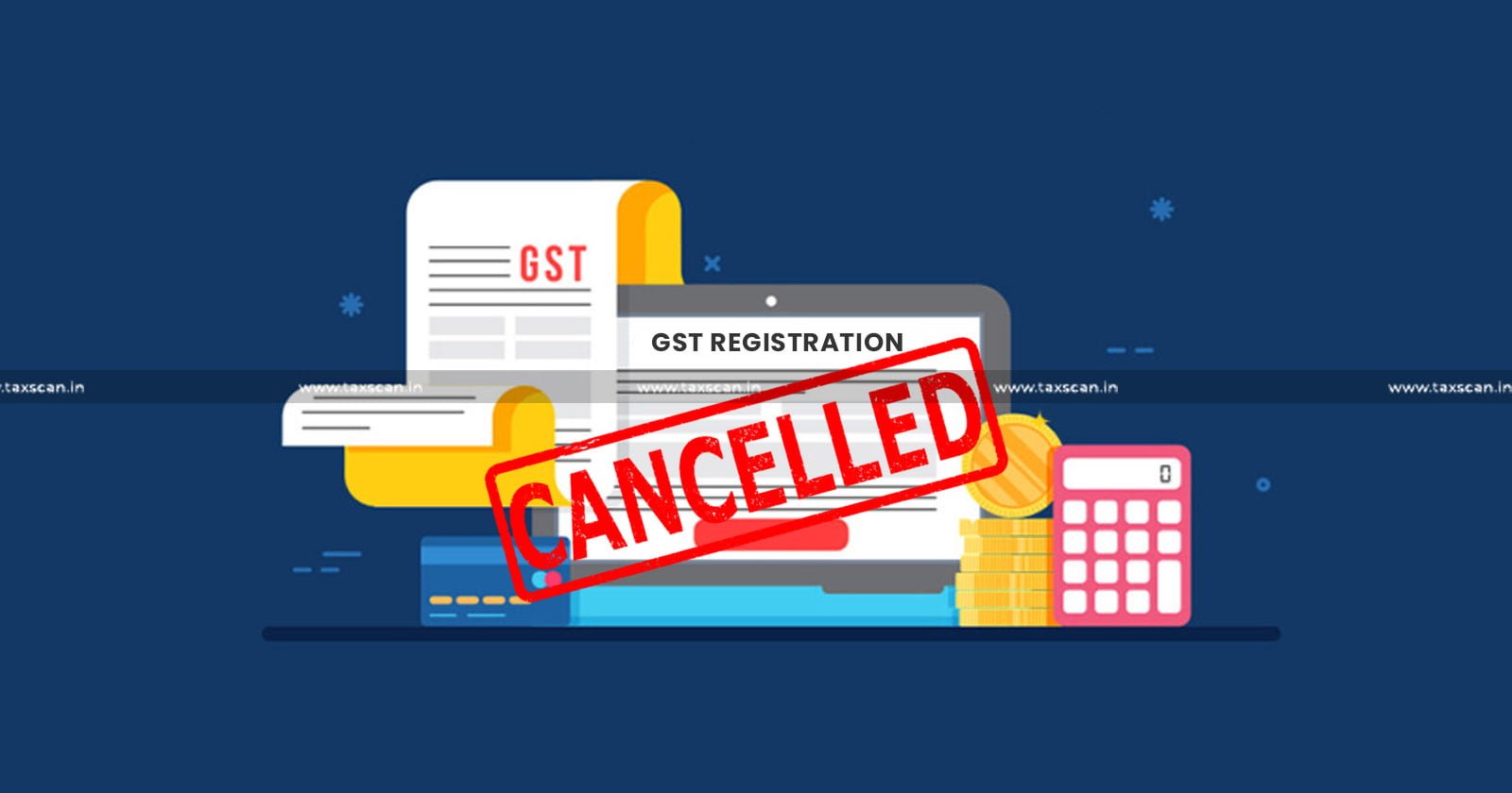 Delhi High Court - Delhi HC - GST Registration Cancellation - GST Registration - GST - GST Registration Cancellation Delhi High Court - Taxscan